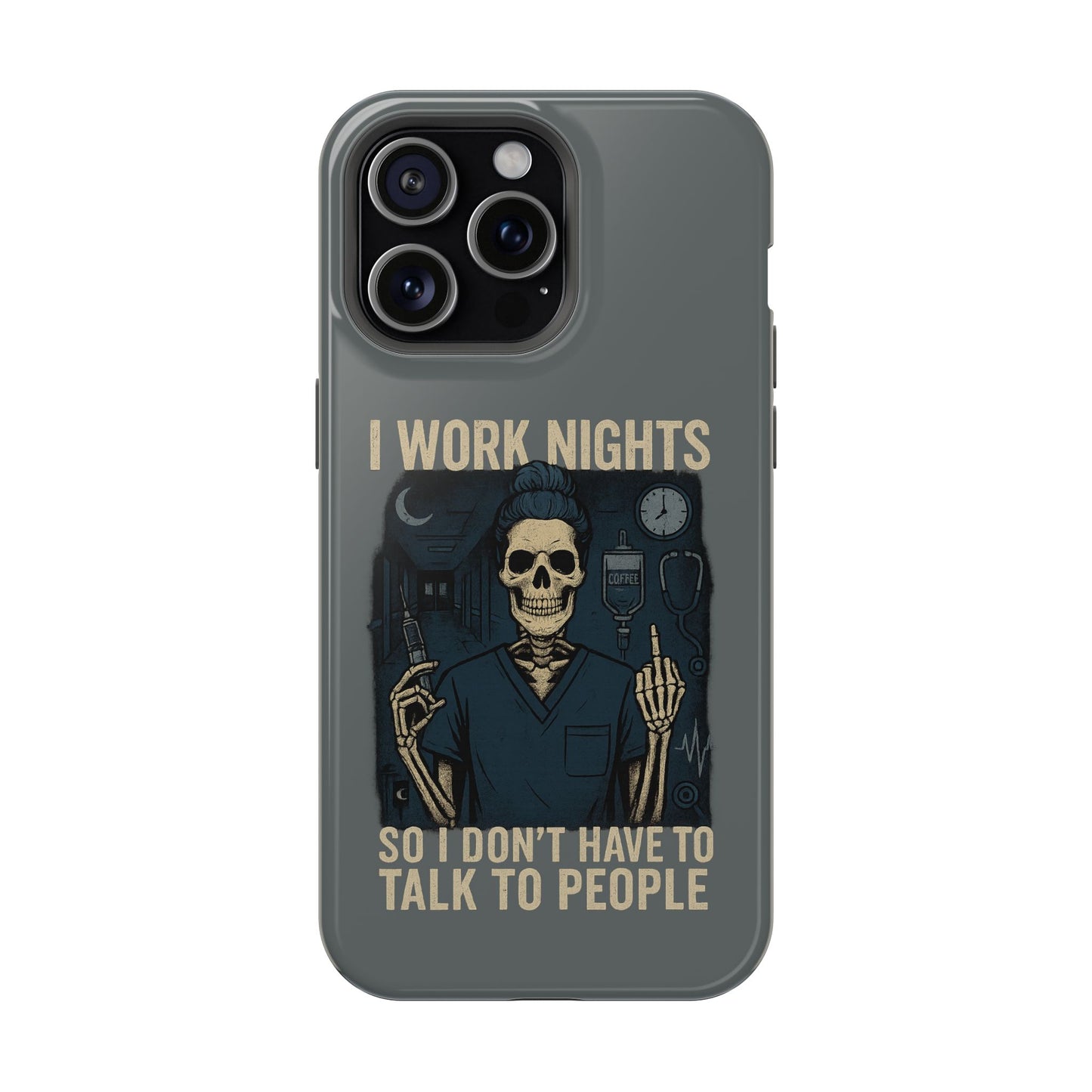 “I Work Nights So I Don’t Have to Talk to People” – Nurse Phone Case