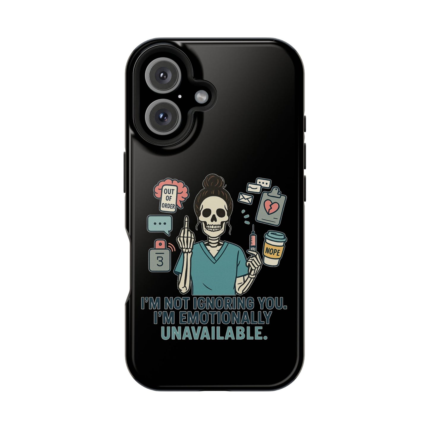 “I’m Not Ignoring You. I’m Emotionally Unavailable.” – Sarcastic Nurse Phone Case