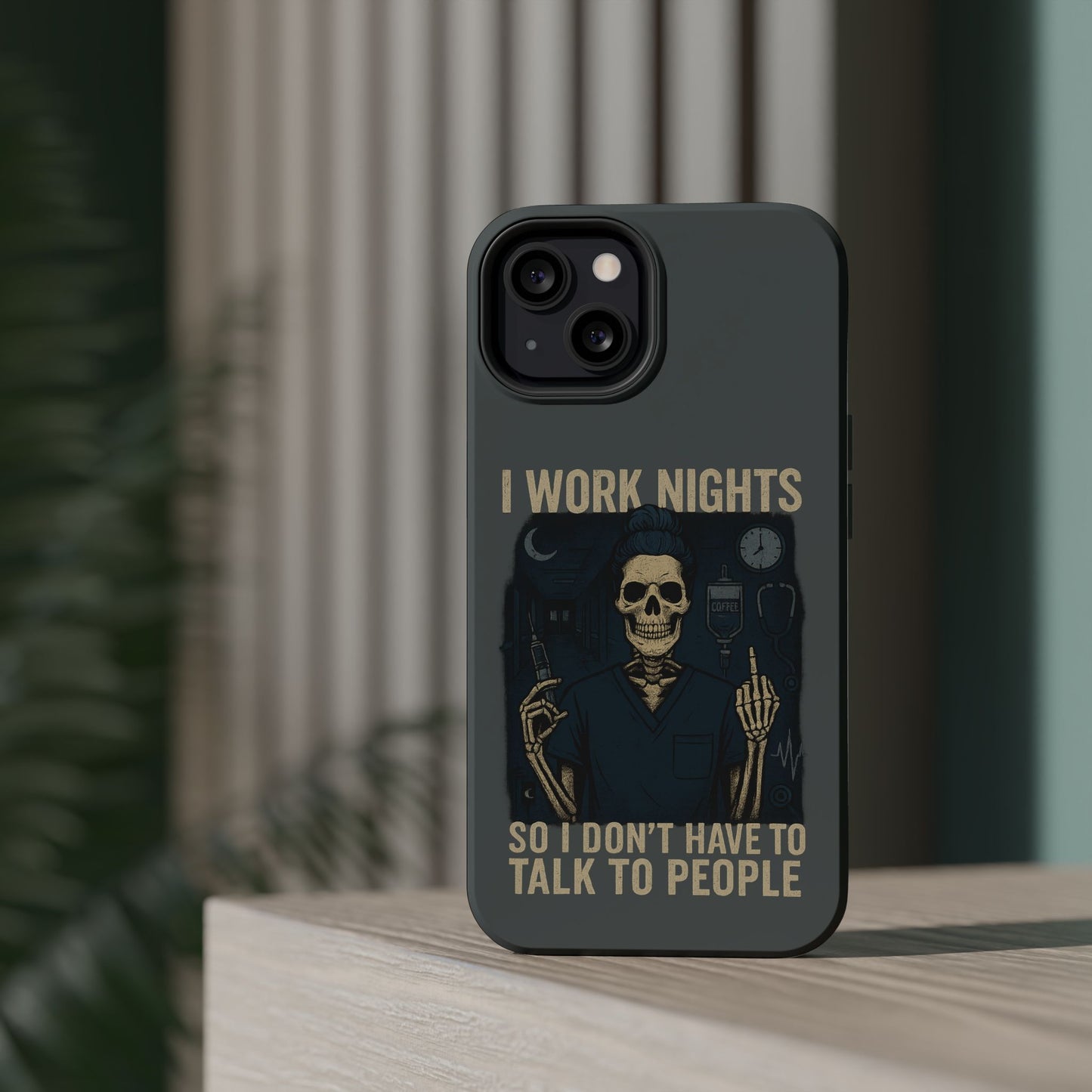“I Work Nights So I Don’t Have to Talk to People” – Nurse Phone Case