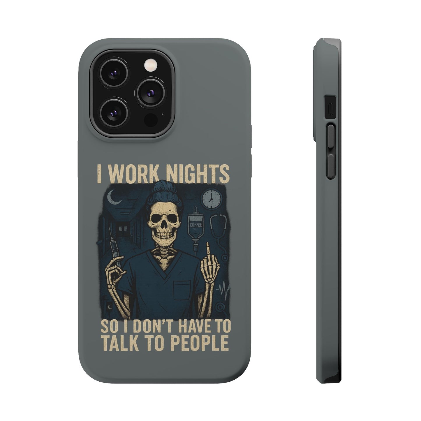 “I Work Nights So I Don’t Have to Talk to People” – Nurse Phone Case
