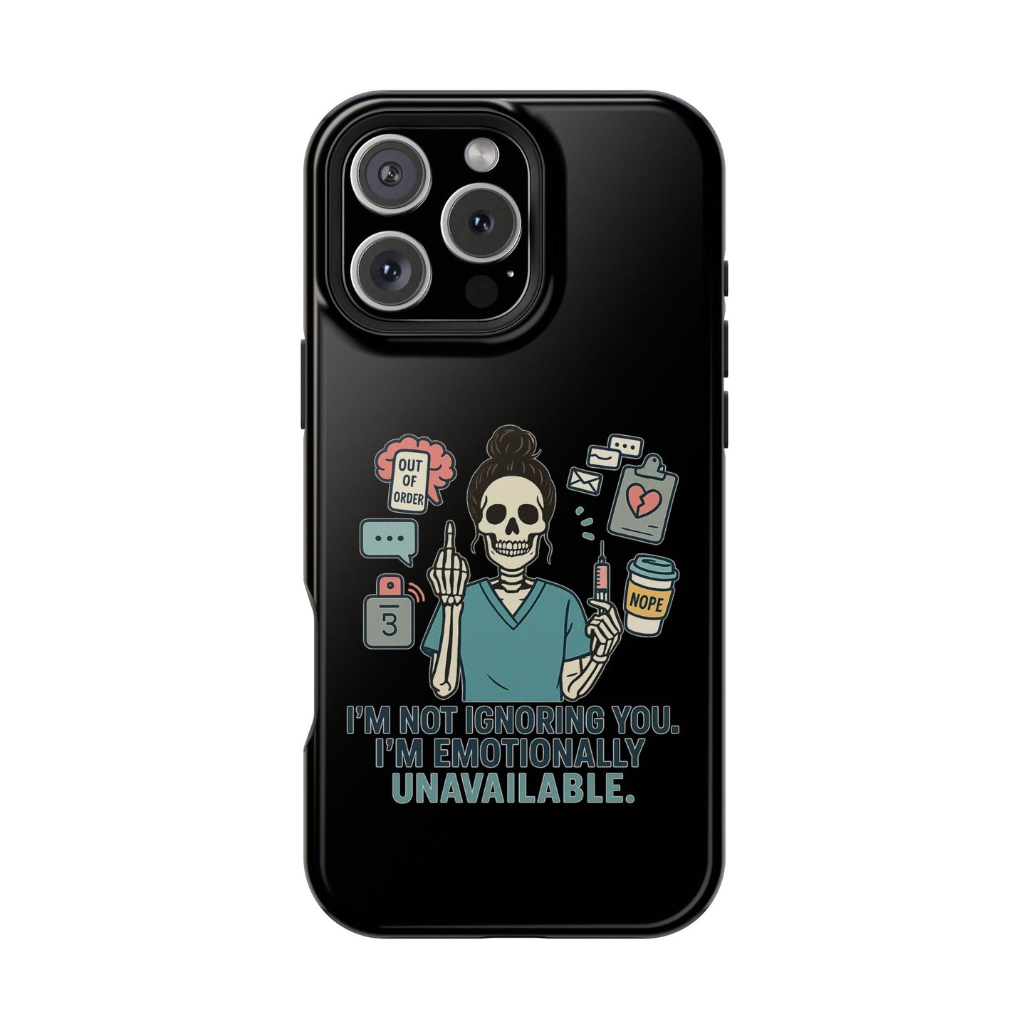 “I’m Not Ignoring You. I’m Emotionally Unavailable.” – Sarcastic Nurse Phone Case