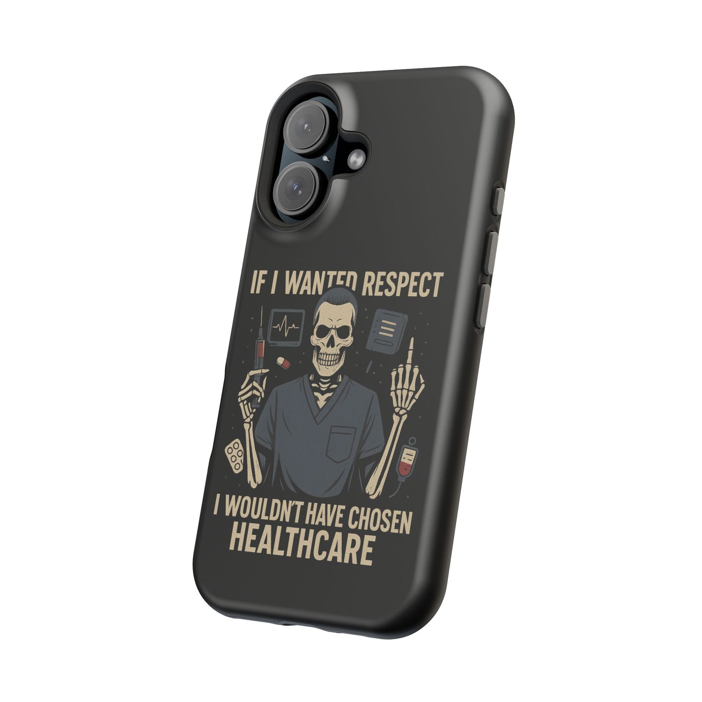 “If I Wanted Respect, I Wouldn’t Have Chosen Healthcare” – Men’s Nurse Phone Case
