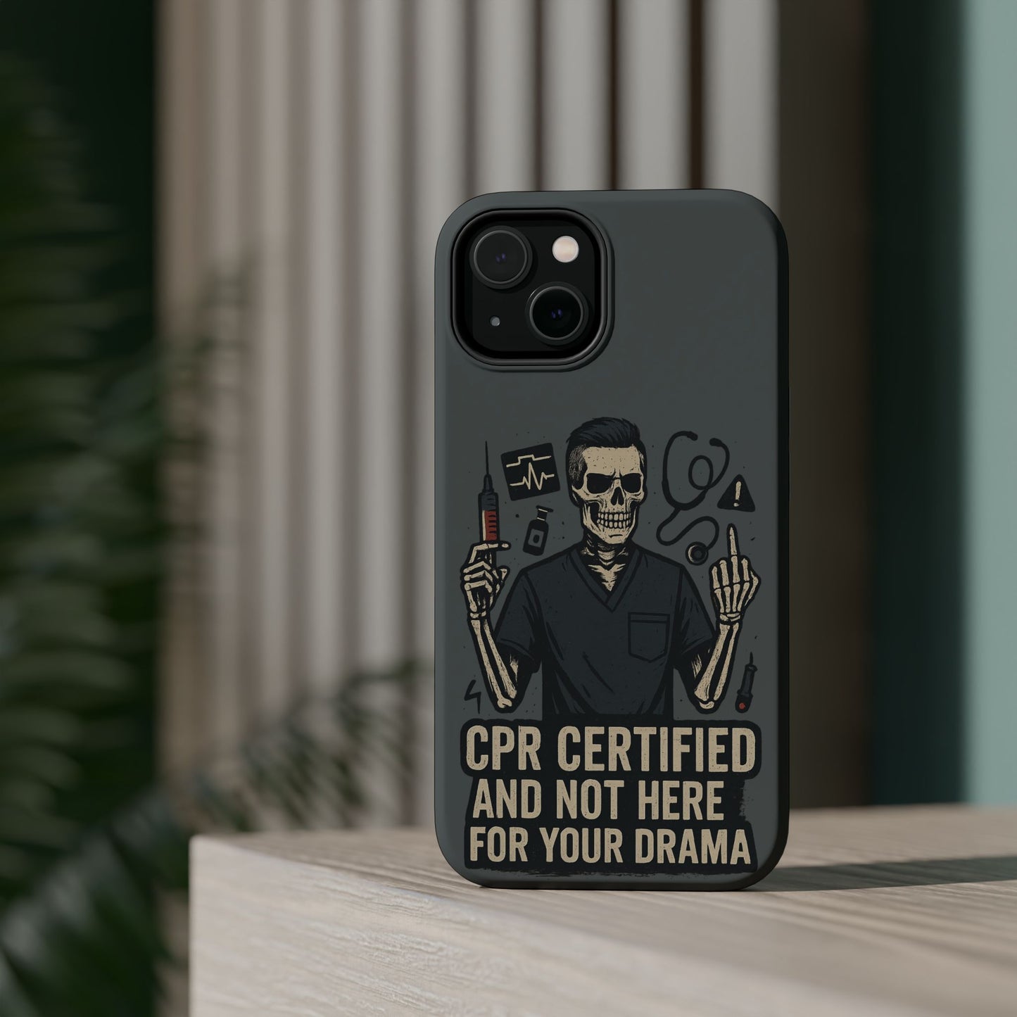 “CPR Certified and Not Here for Your Drama” – Men’s Nurse Phone Case