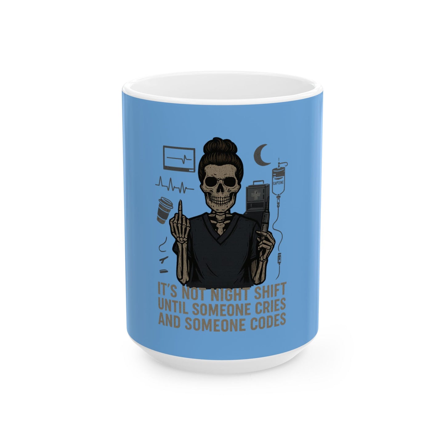 “It’s Not Night Shift Until Someone Cries and Someone Codes” – Funny Nurse Mug