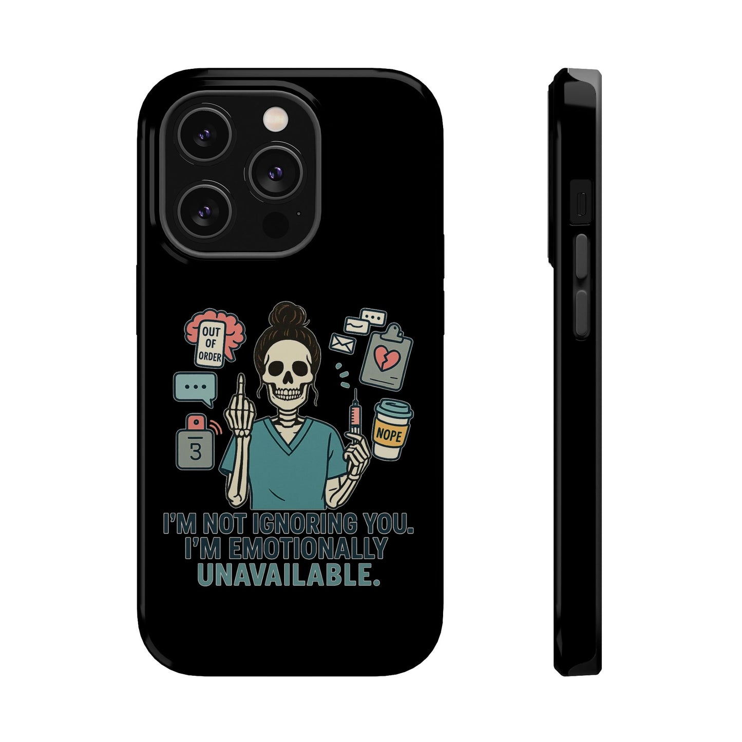 “I’m Not Ignoring You. I’m Emotionally Unavailable.” – Sarcastic Nurse Phone Case
