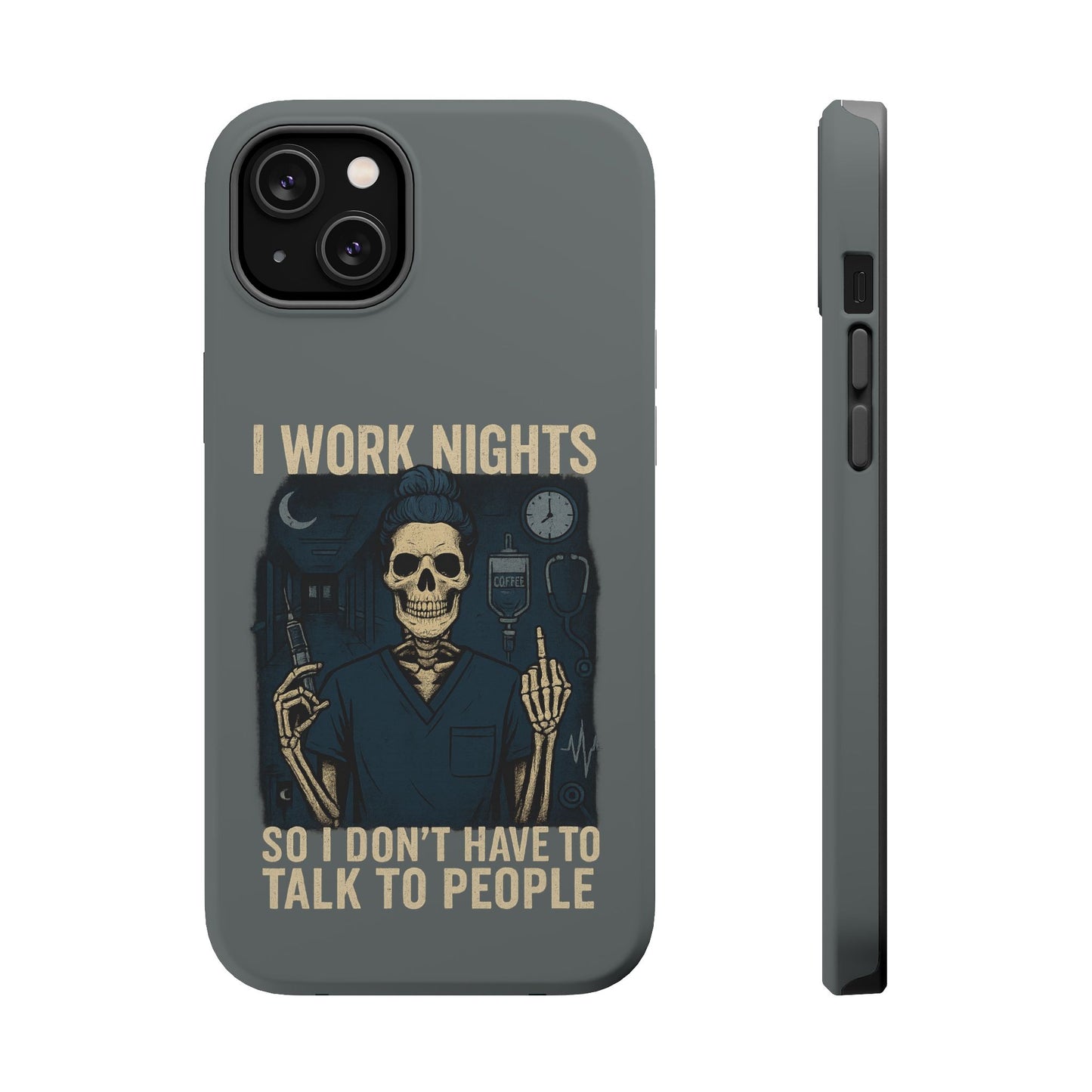 “I Work Nights So I Don’t Have to Talk to People” – Nurse Phone Case