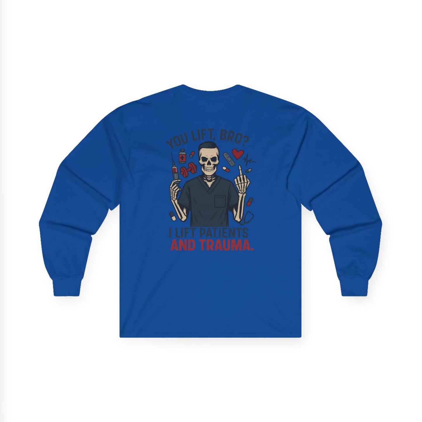 “You Lift, Bro? I Lift Patients and Trauma.” – Men’s Long Sleeve Shirt