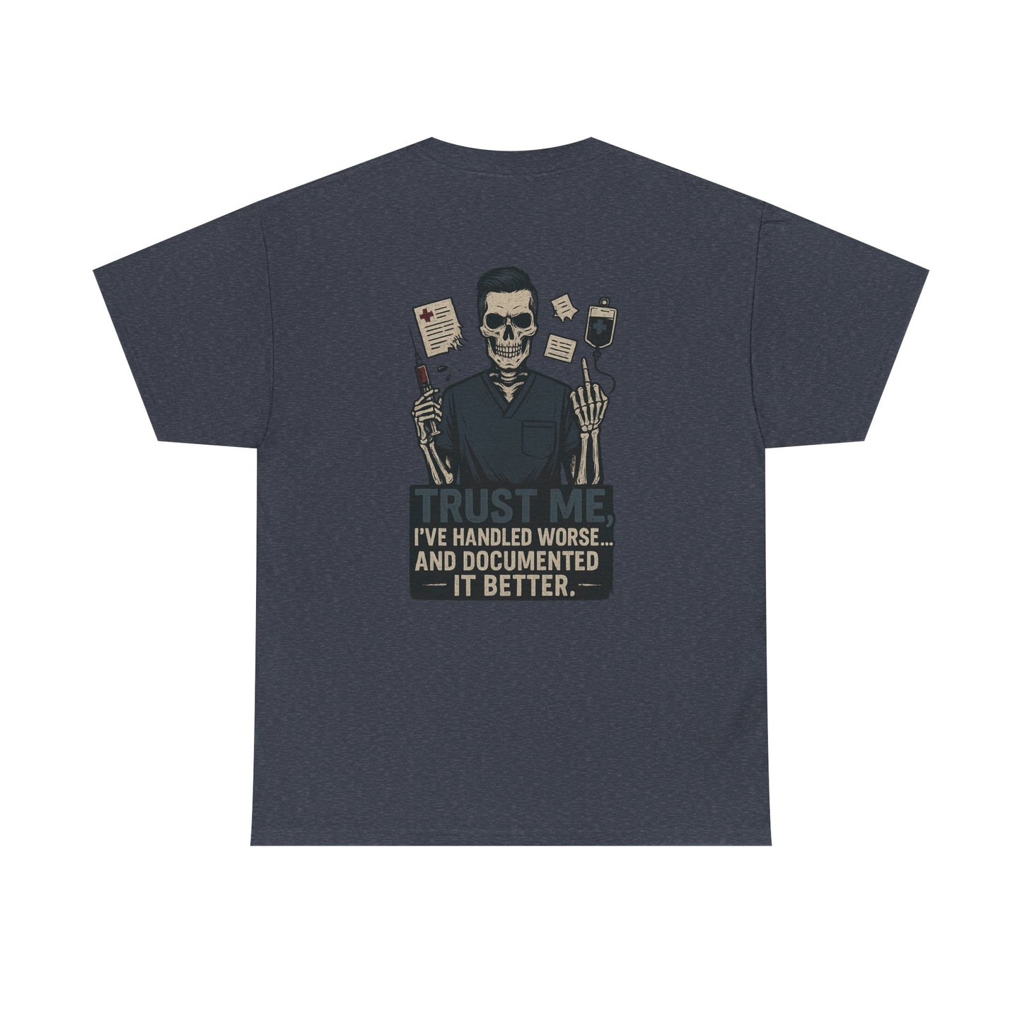 “Trust Me. I’ve Handled Worse and Documented It Better” – Men’s Nurse Tee