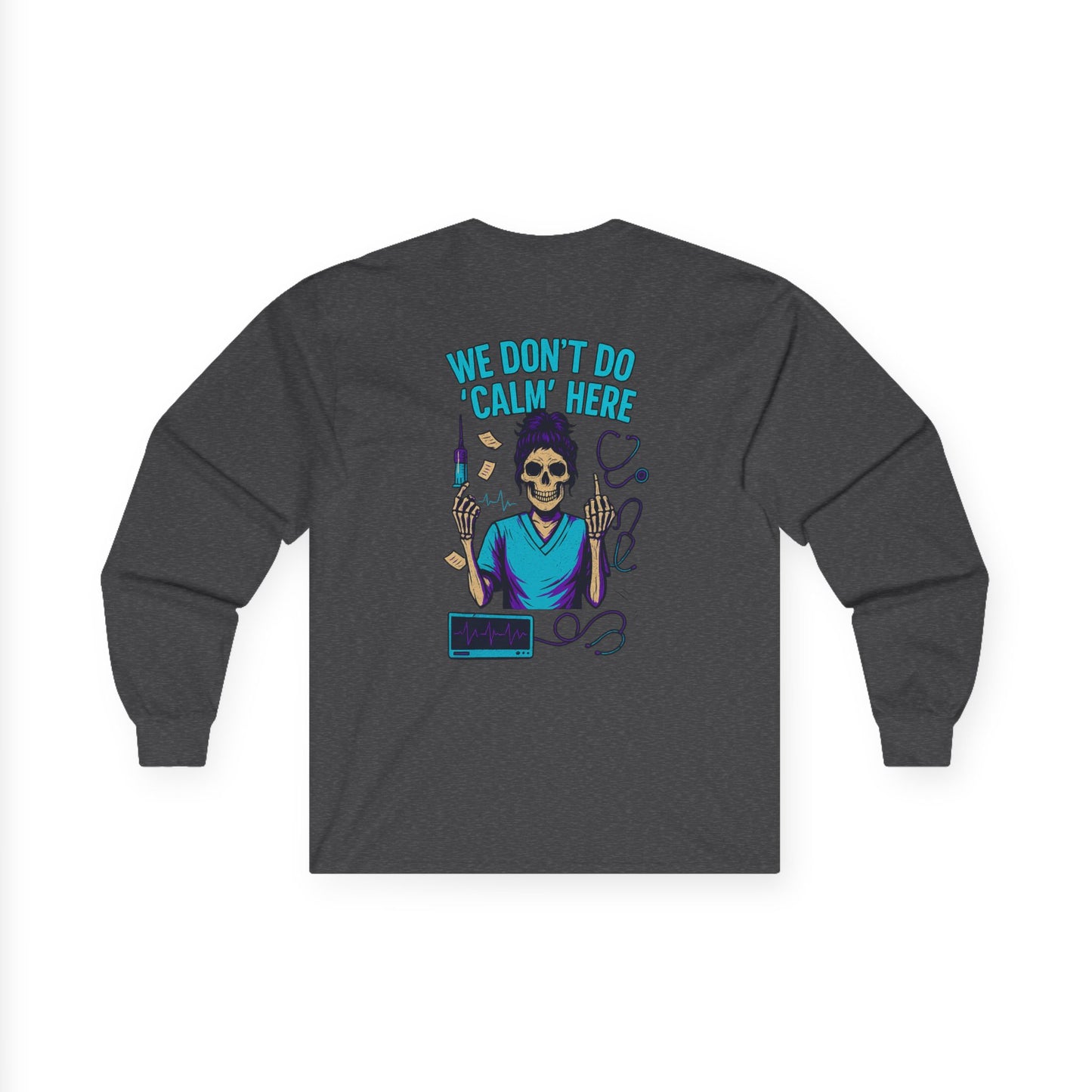 “We Don’t Do ‘Calm’ Here” - Sarcastic Long Sleeve