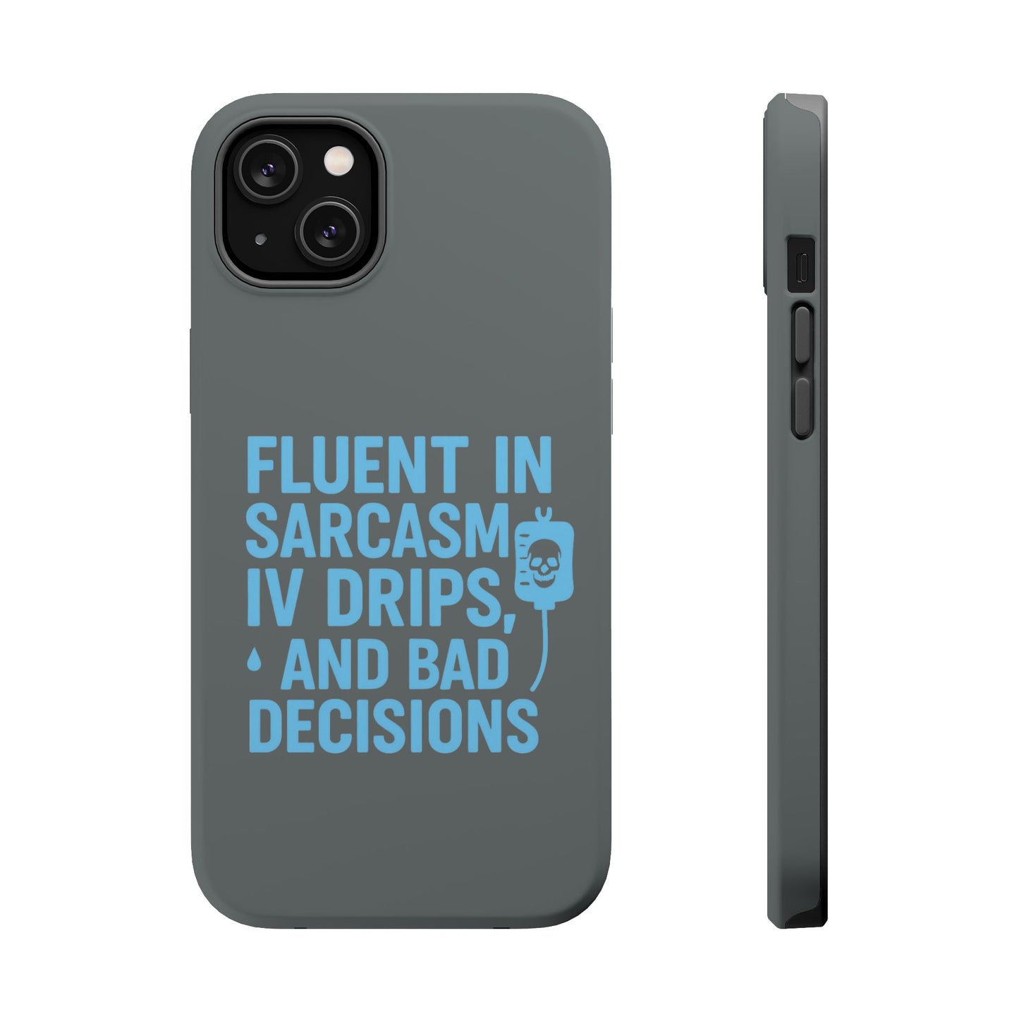 Sarcastic Phone Case - "Fluent in Sarcasm, IV Drips, and Bad Decisions", Funny Gift for Nurses, Medical Staff, Humor