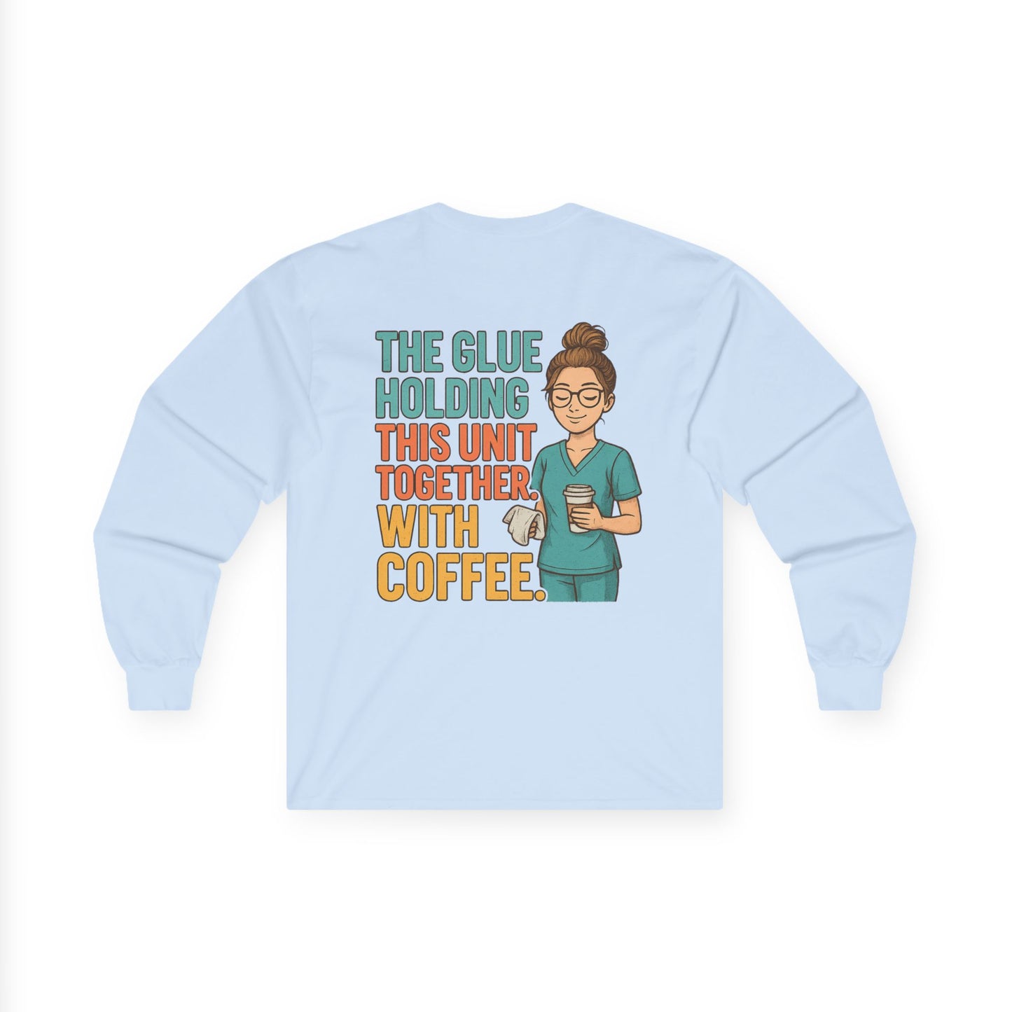 “The Glue Holding This Unit Together – CNA” – Sarcastic CNA Long Sleeve
