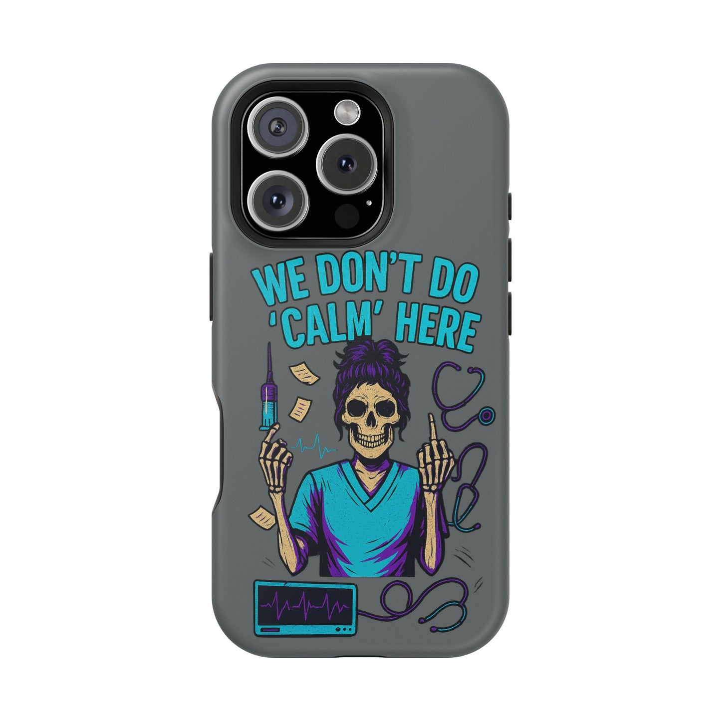 “We Don’t Do ‘Calm’ Here” - Funny Healthcare Phone Case