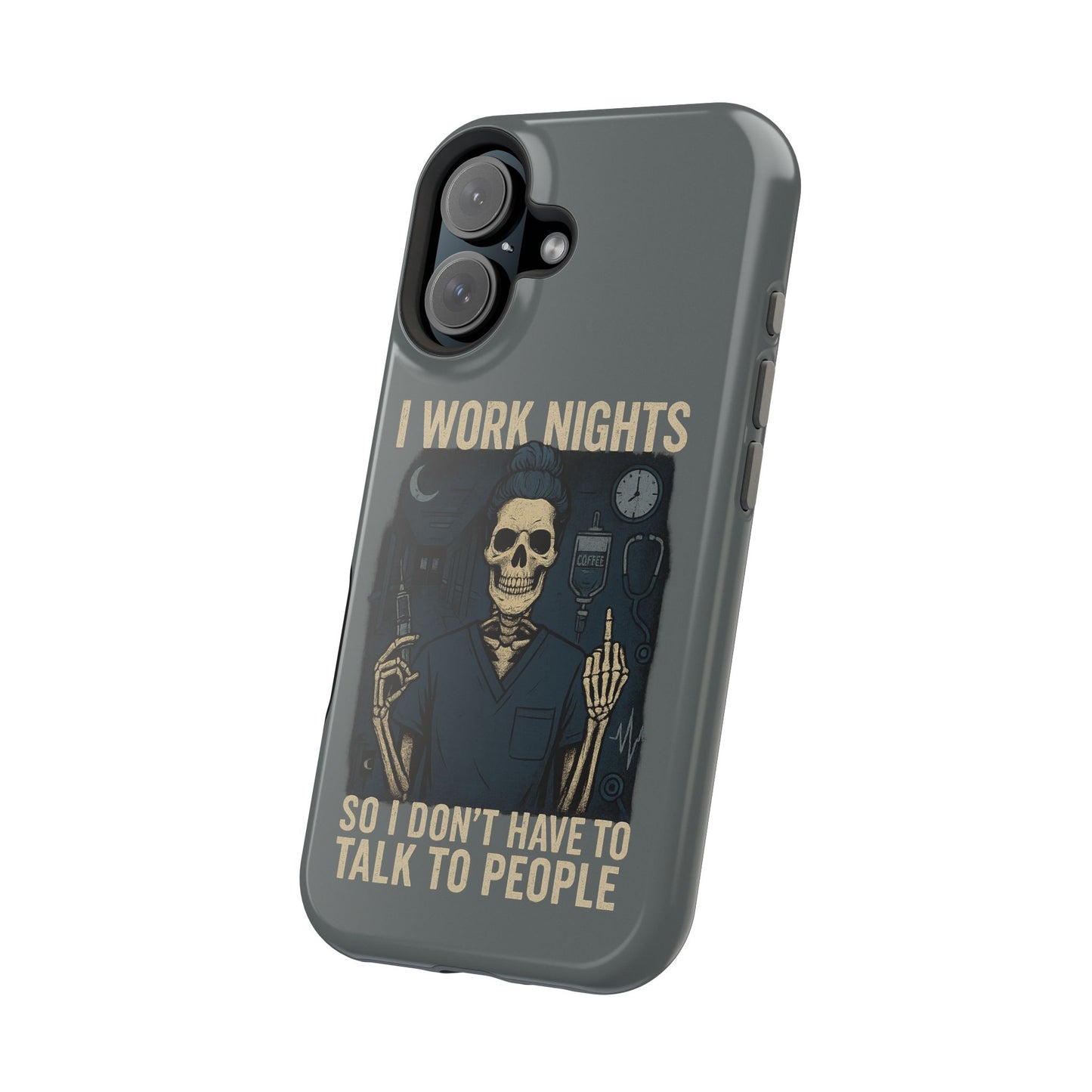 “I Work Nights So I Don’t Have to Talk to People” – Nurse Phone Case