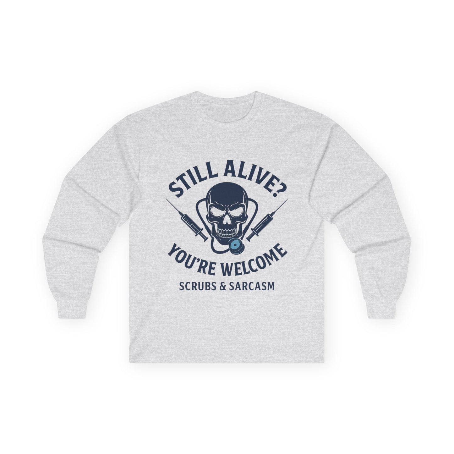 “Still Alive? You’re Welcome.” – Sarcastic Nurse Long Sleeve