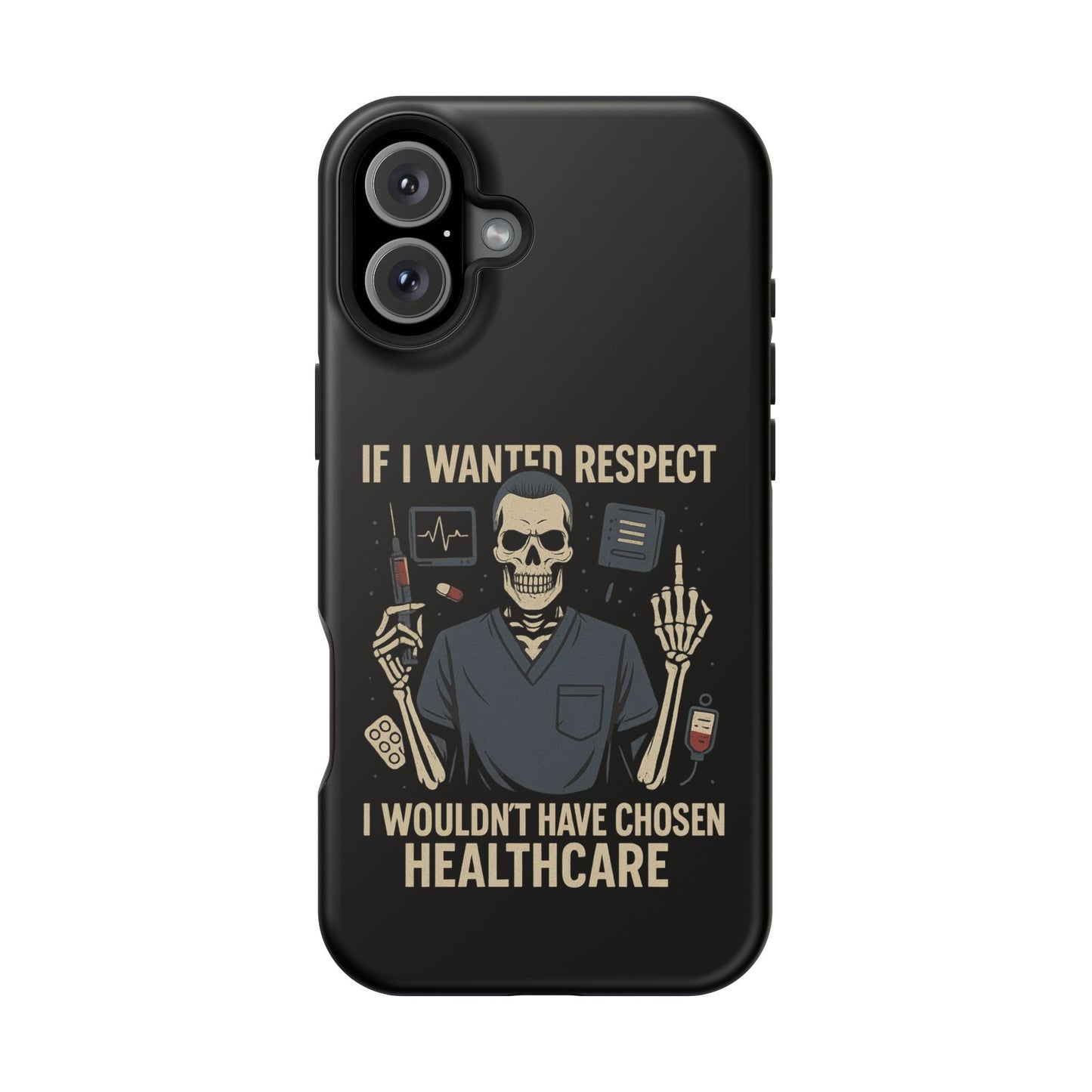 “If I Wanted Respect, I Wouldn’t Have Chosen Healthcare” – Men’s Nurse Phone Case