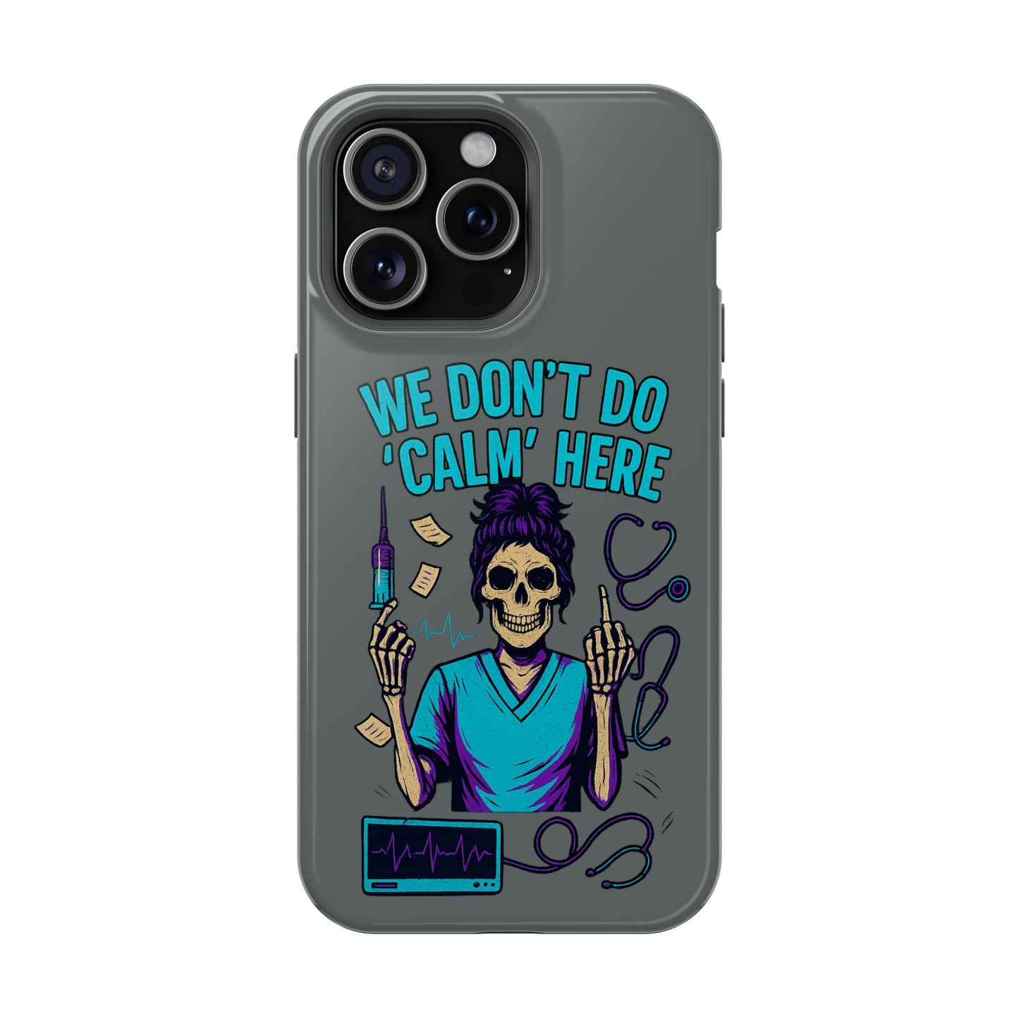 “We Don’t Do ‘Calm’ Here” - Funny Healthcare Phone Case