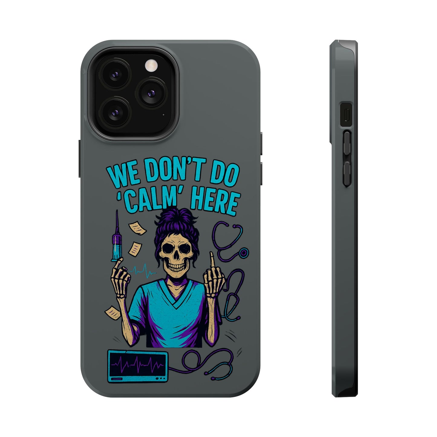 “We Don’t Do ‘Calm’ Here” - Funny Healthcare Phone Case