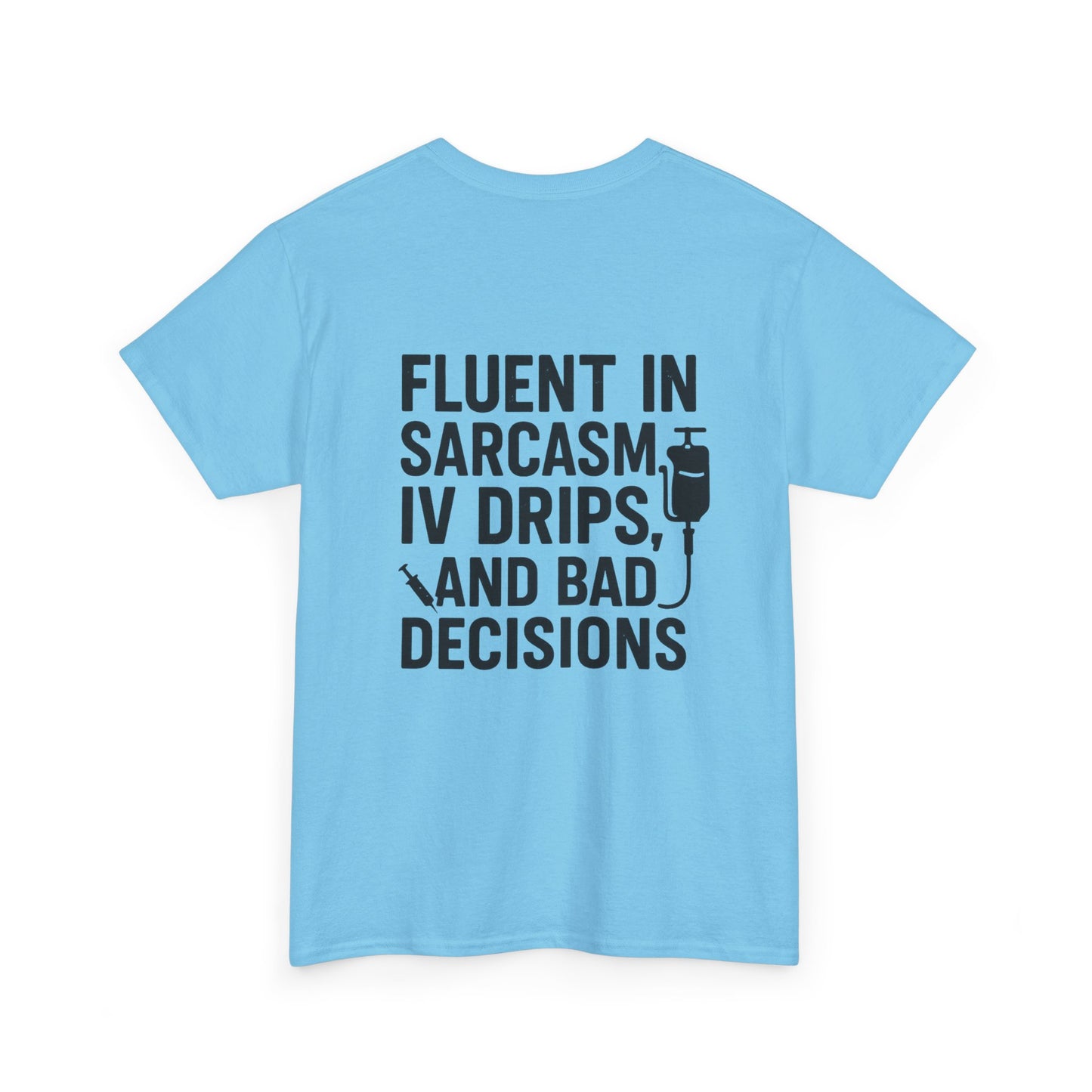 “Fluent in Sarcasm, IV Drips, and Bad Decisions” – Funny Nurse Tee