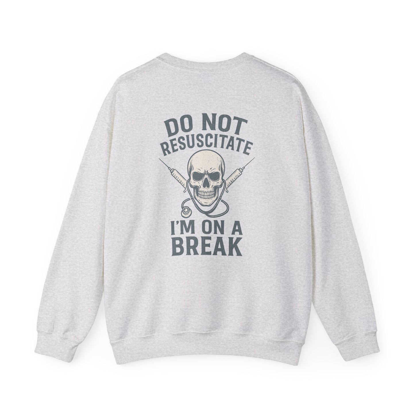 “Do Not Resuscitate. I’m on a Break.” – Burnout Nurse Sweatshirt