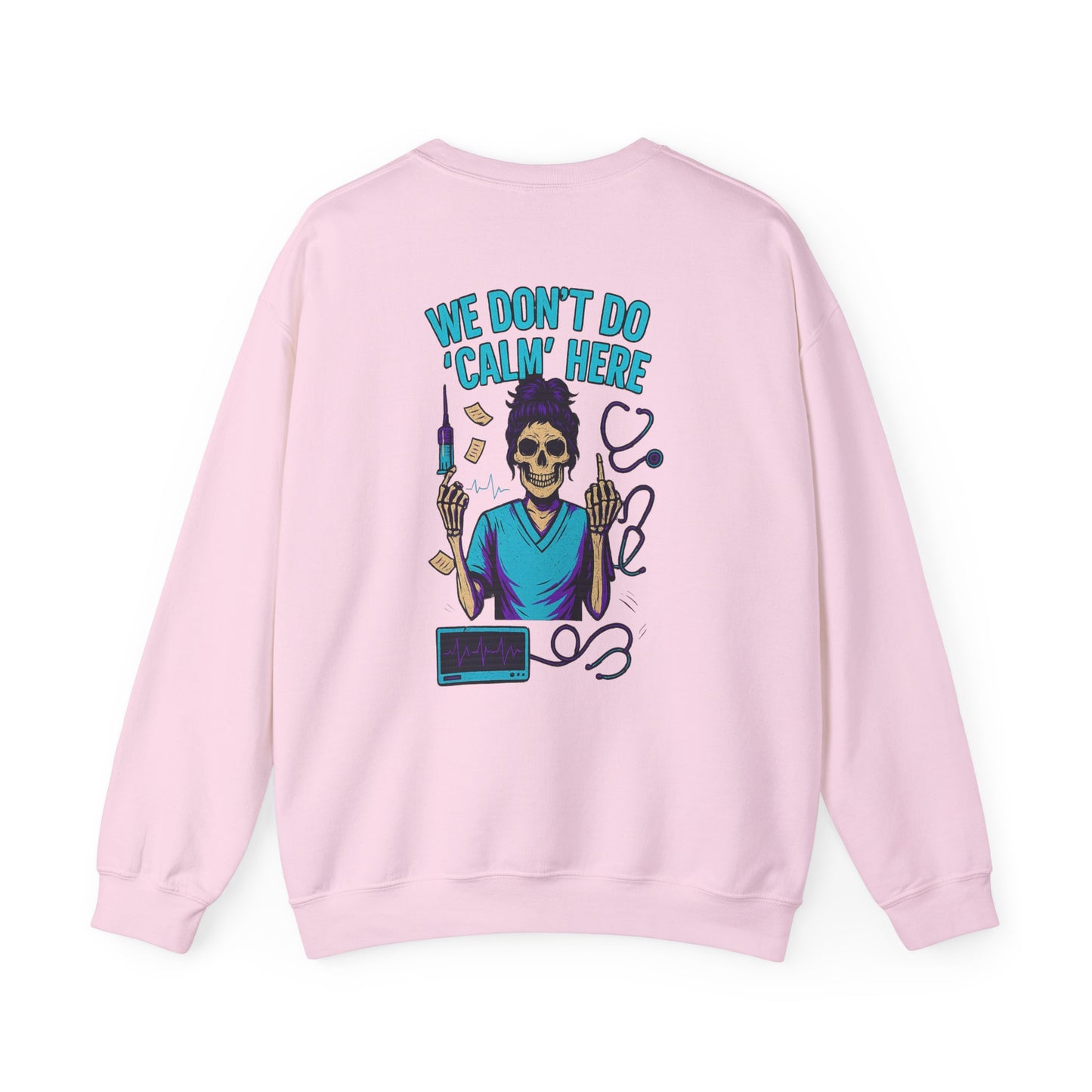 “We Don’t Do ‘Calm’ Here” - Sarcastic Sweatshirt For Healthcare Workers