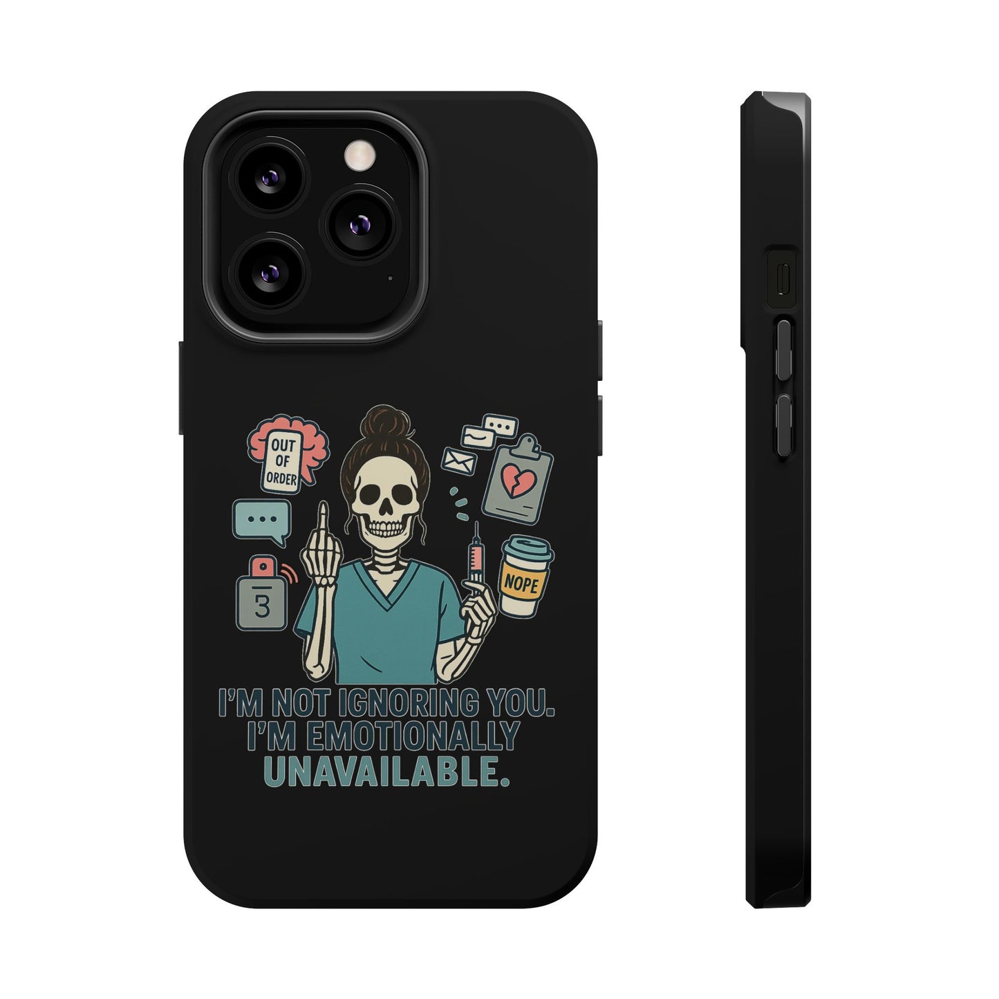 “I’m Not Ignoring You. I’m Emotionally Unavailable.” – Sarcastic Nurse Phone Case