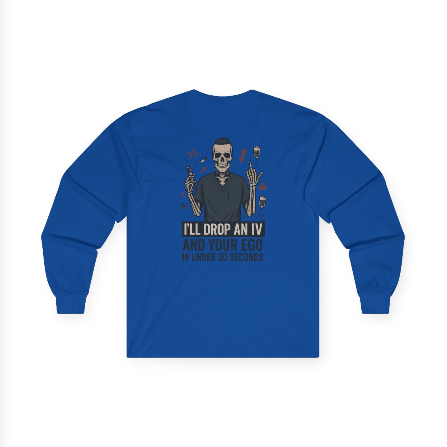 “I’ll Drop an IV and Your Ego in Less Than 30 Seconds” – Men’s Long Sleeve