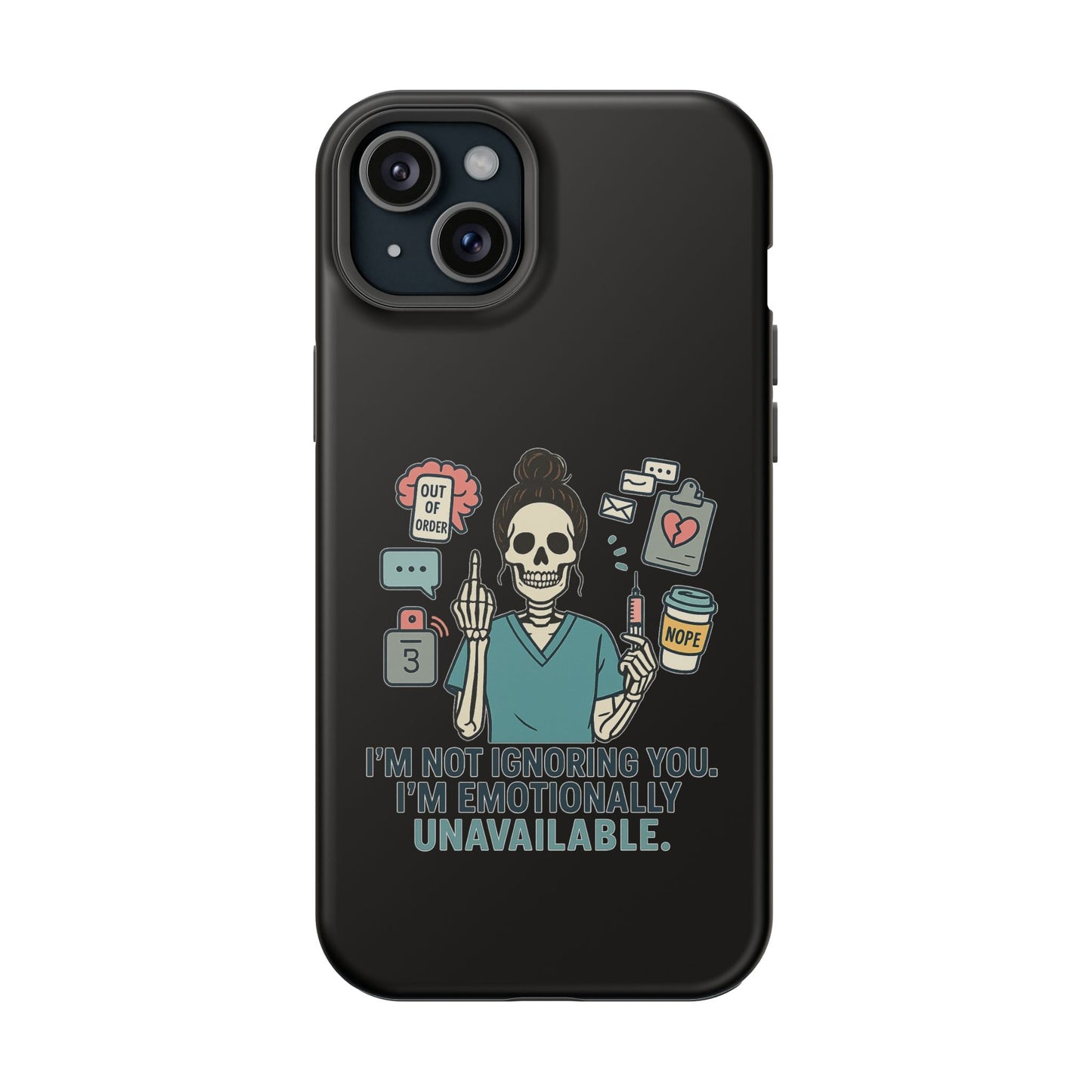 “I’m Not Ignoring You. I’m Emotionally Unavailable.” – Sarcastic Nurse Phone Case