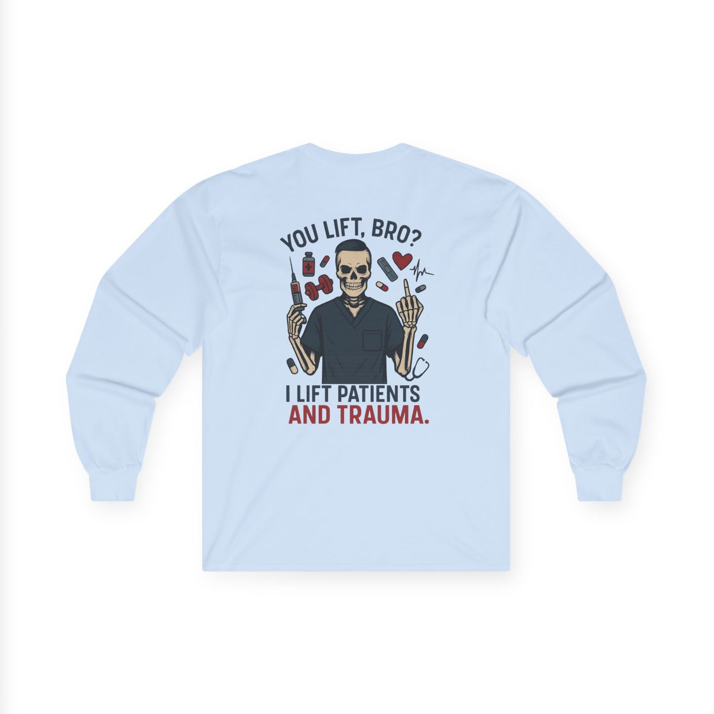“You Lift, Bro? I Lift Patients and Trauma.” – Men’s Long Sleeve Shirt