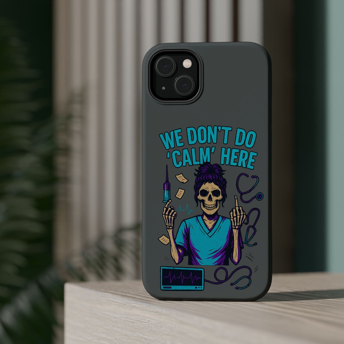“We Don’t Do ‘Calm’ Here” - Funny Healthcare Phone Case