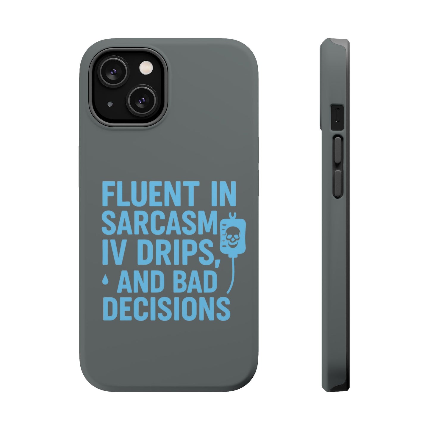 Sarcastic Phone Case - "Fluent in Sarcasm, IV Drips, and Bad Decisions", Funny Gift for Nurses, Medical Staff, Humor