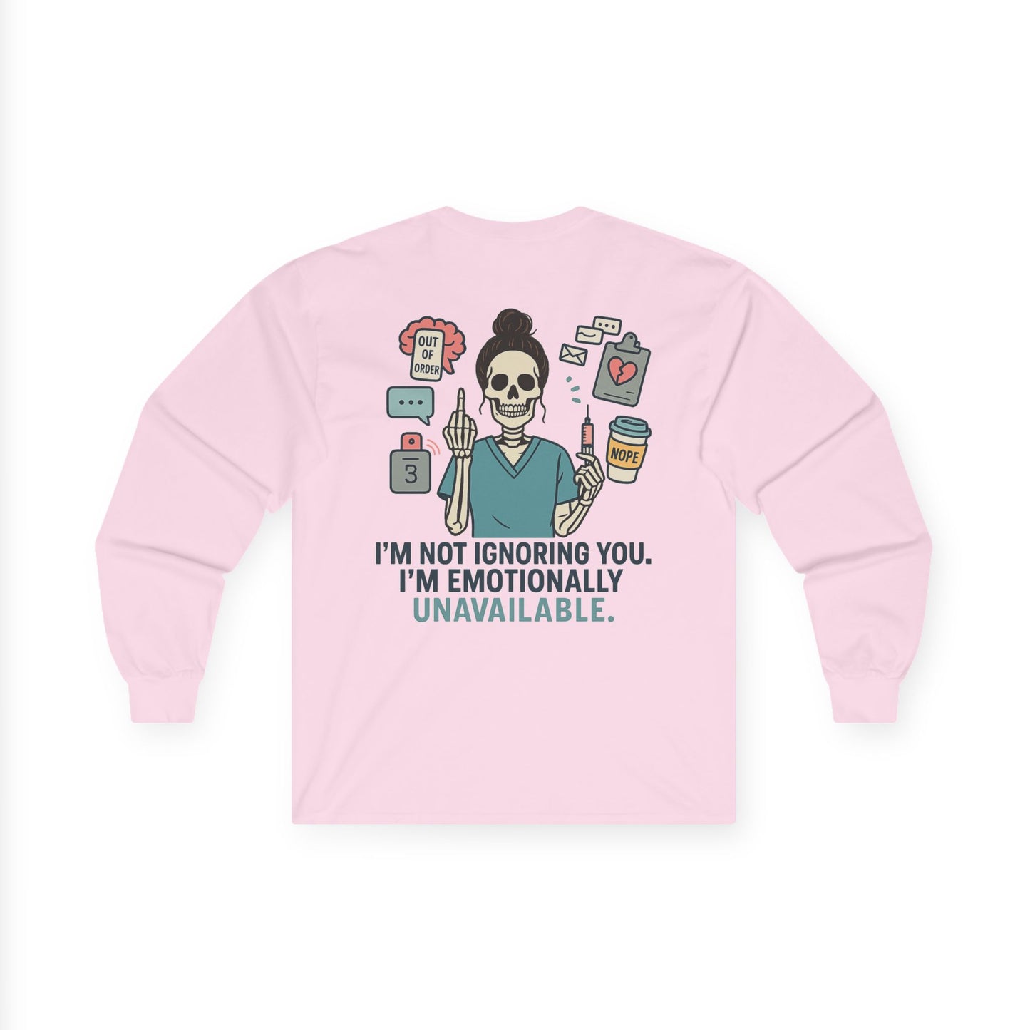 “I’m Not Ignoring You. I’m Emotionally Unavailable.” – Sarcastic Long Sleeve