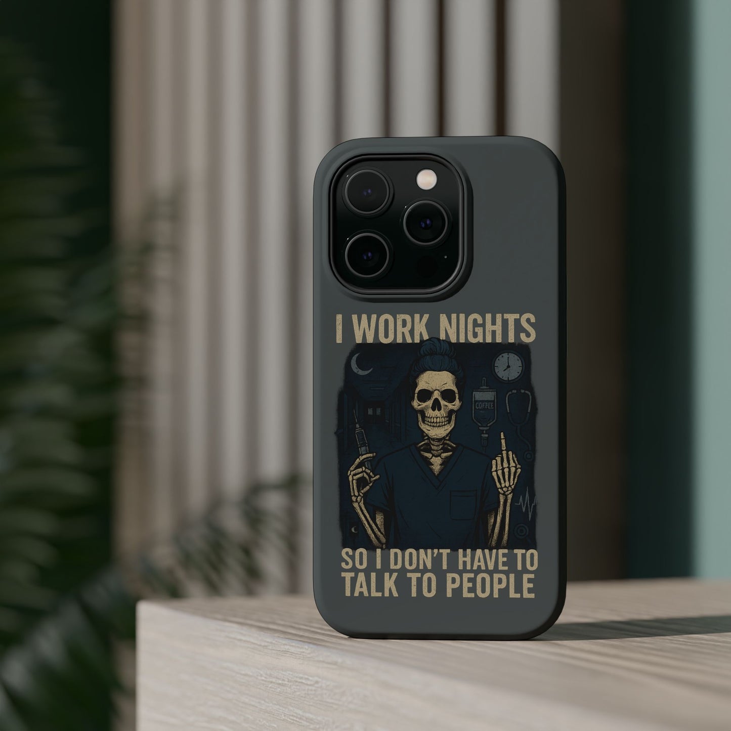 “I Work Nights So I Don’t Have to Talk to People” – Nurse Phone Case