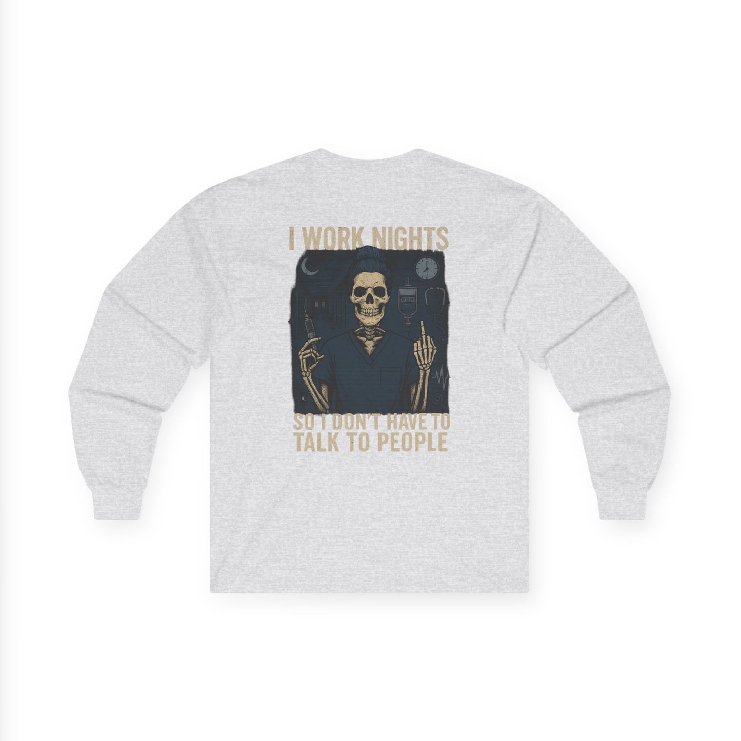 “I Work Nights So I Don’t Have to Talk to People” – Sarcastic Long Sleeve