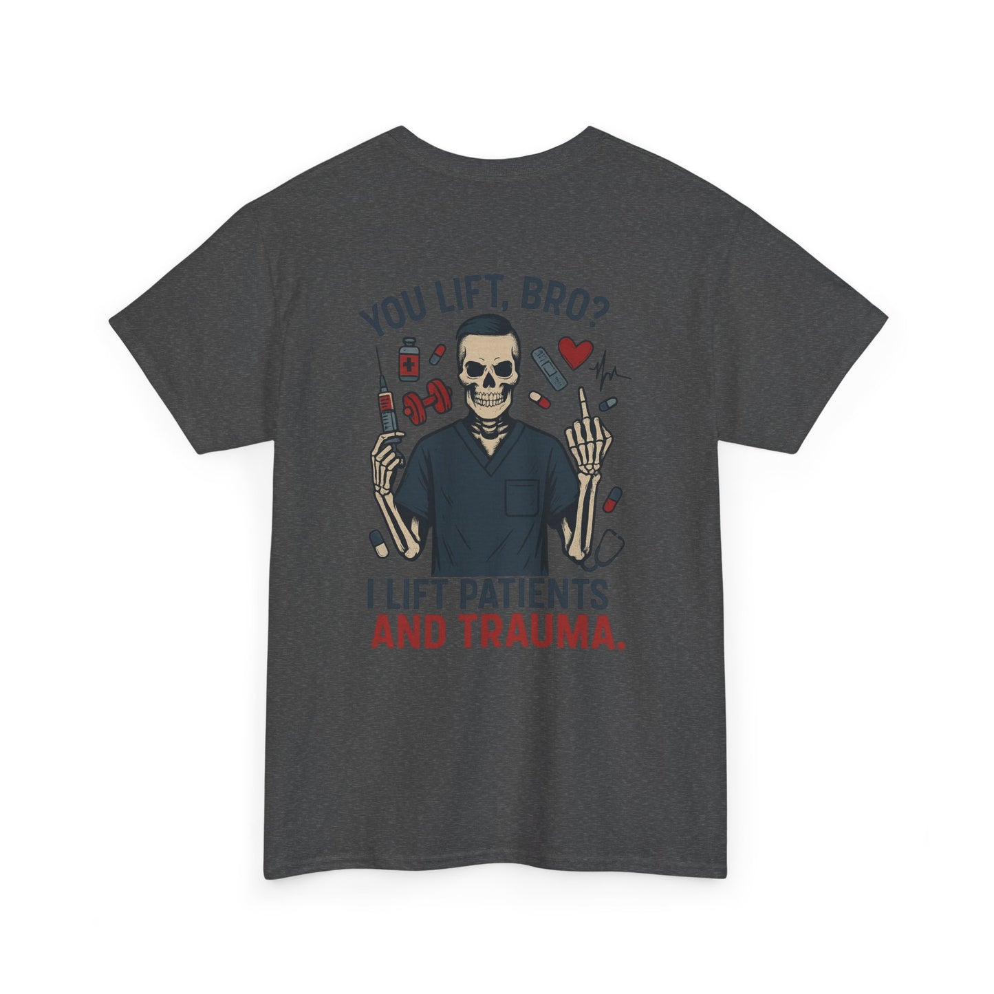 “You Lift, Bro? I Lift Patients and Trauma.” – Men’s Nurse T-Shirt