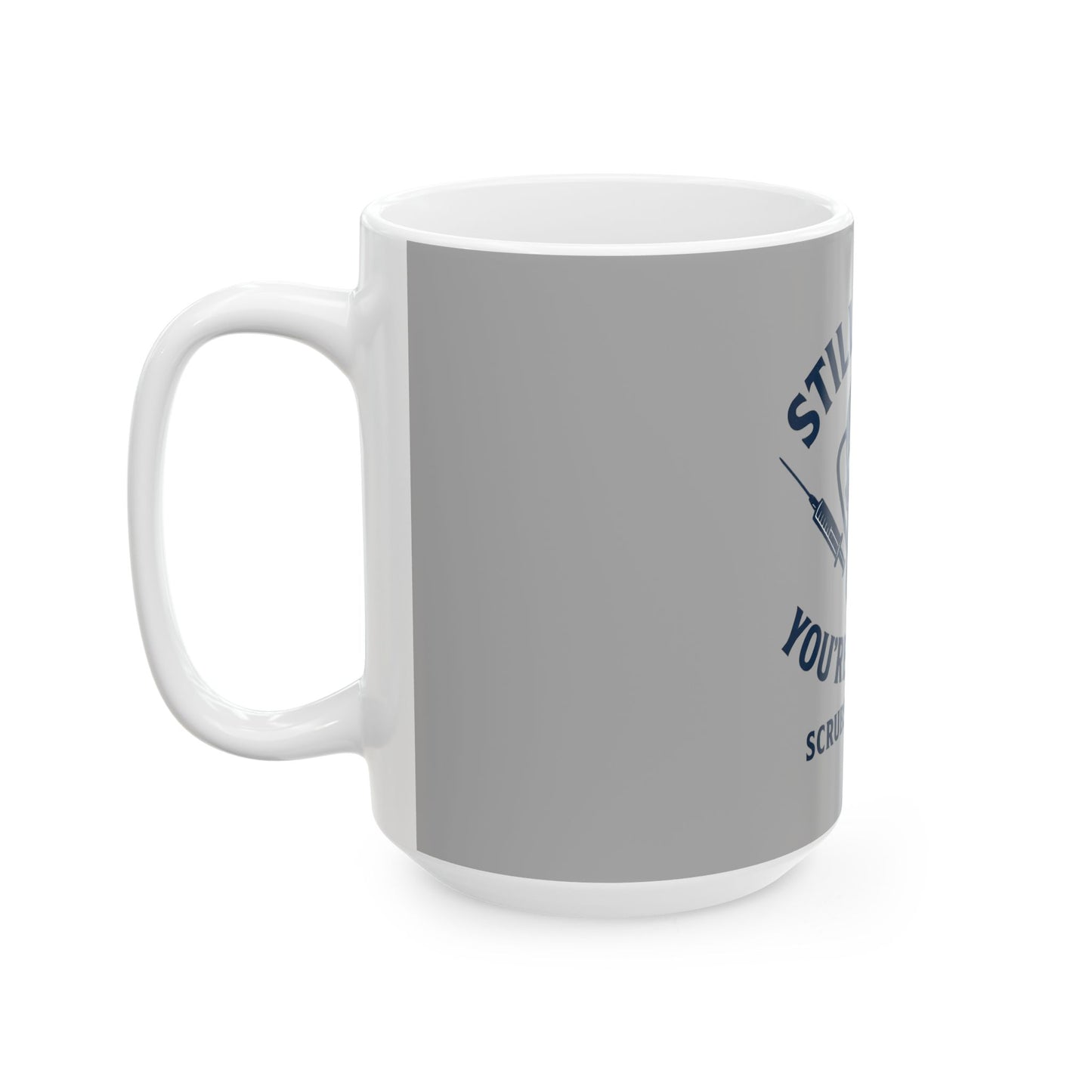 “Still Alive? You’re Welcome.” – Nurse Life Mug