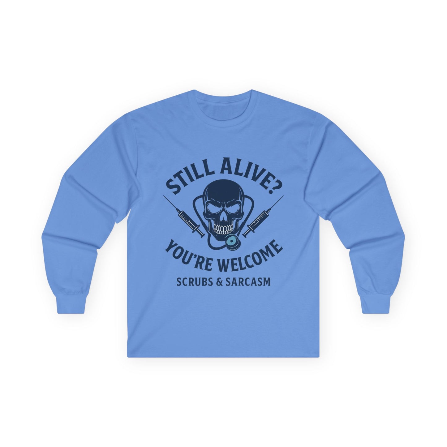 “Still Alive? You’re Welcome.” – Sarcastic Nurse Long Sleeve