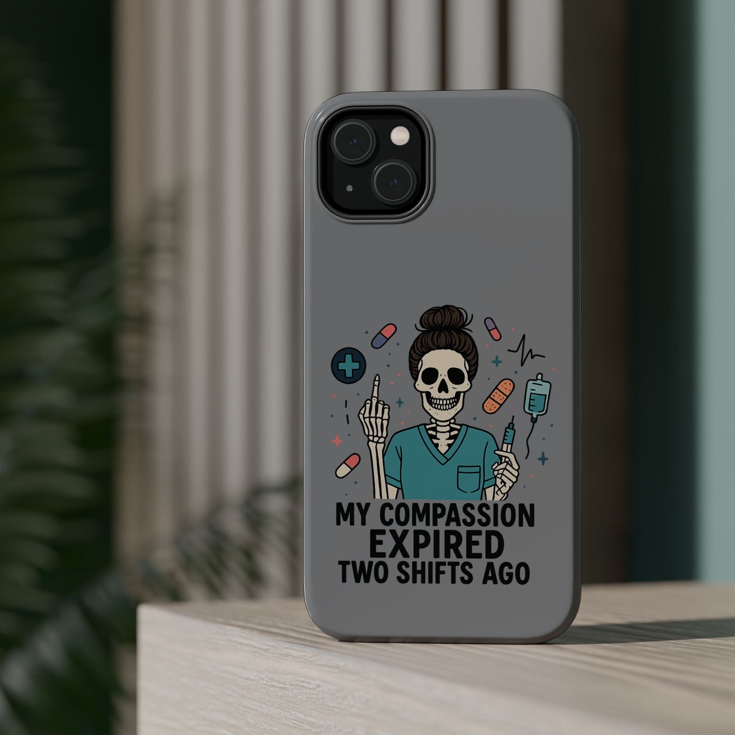 “My Compassion Expired Two Shifts Ago” – Funny Nurse Phone Case