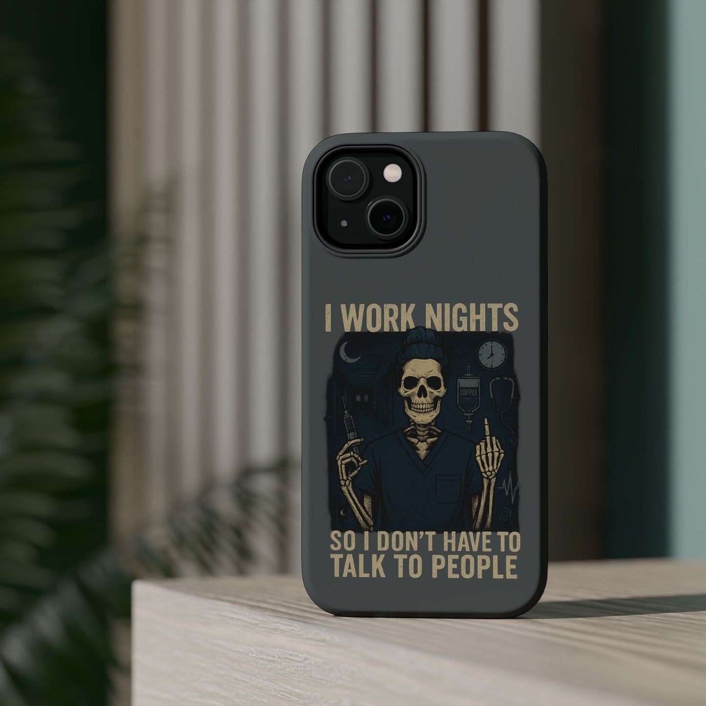 “I Work Nights So I Don’t Have to Talk to People” – Nurse Phone Case