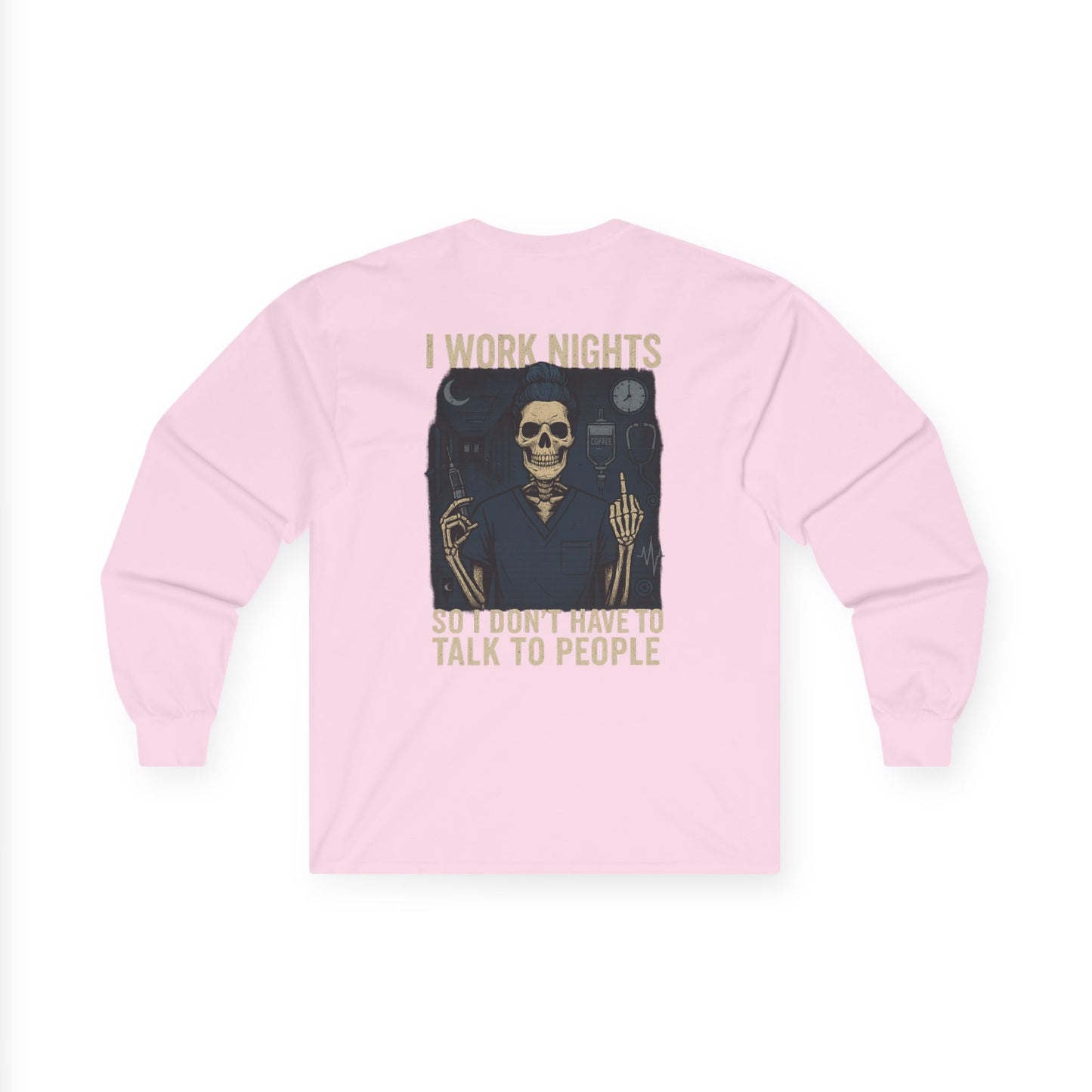 “I Work Nights So I Don’t Have to Talk to People” – Sarcastic Long Sleeve