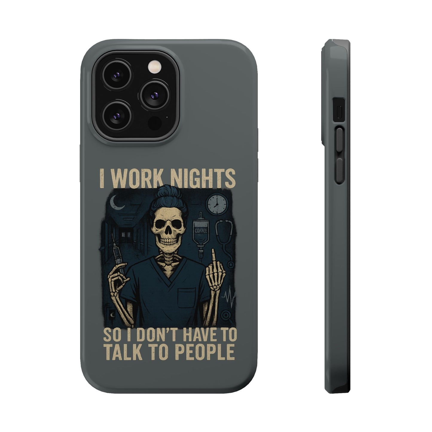 “I Work Nights So I Don’t Have to Talk to People” – Nurse Phone Case