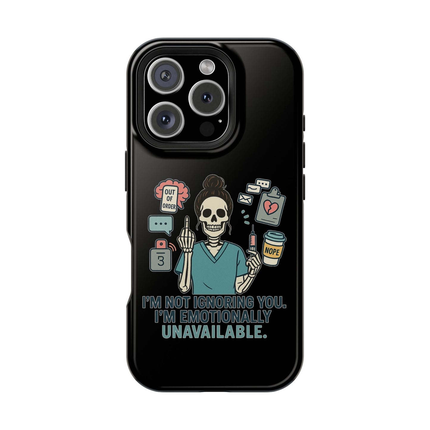 “I’m Not Ignoring You. I’m Emotionally Unavailable.” – Sarcastic Nurse Phone Case