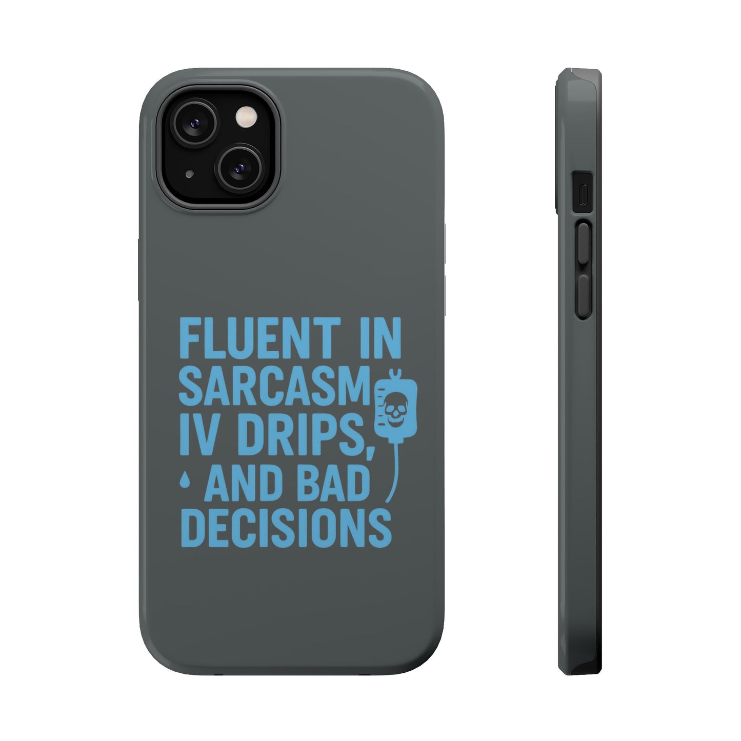 Sarcastic Phone Case - "Fluent in Sarcasm, IV Drips, and Bad Decisions", Funny Gift for Nurses, Medical Staff, Humor
