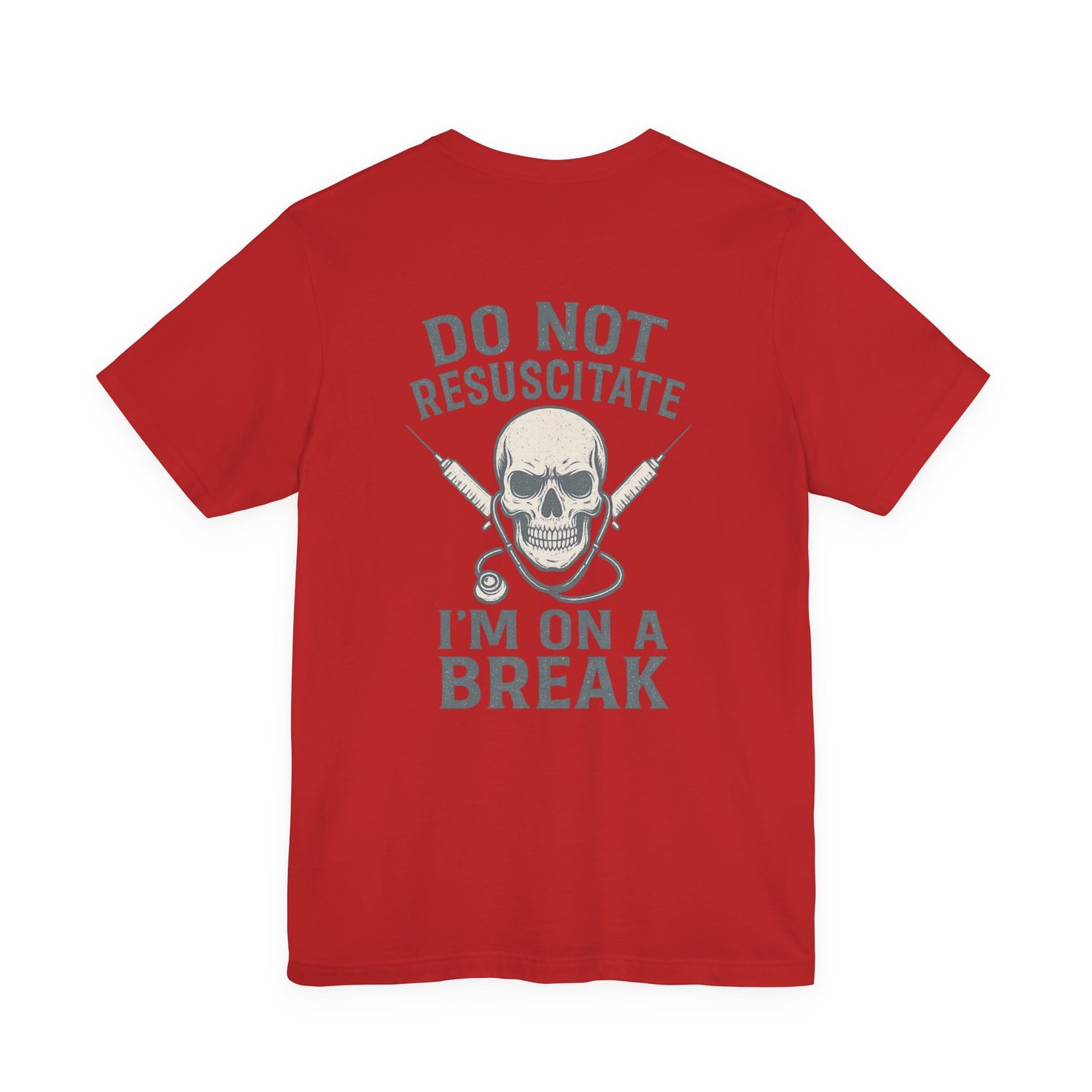 “Do Not Resuscitate. I’m on a Break.” – Funny Nurse Tee