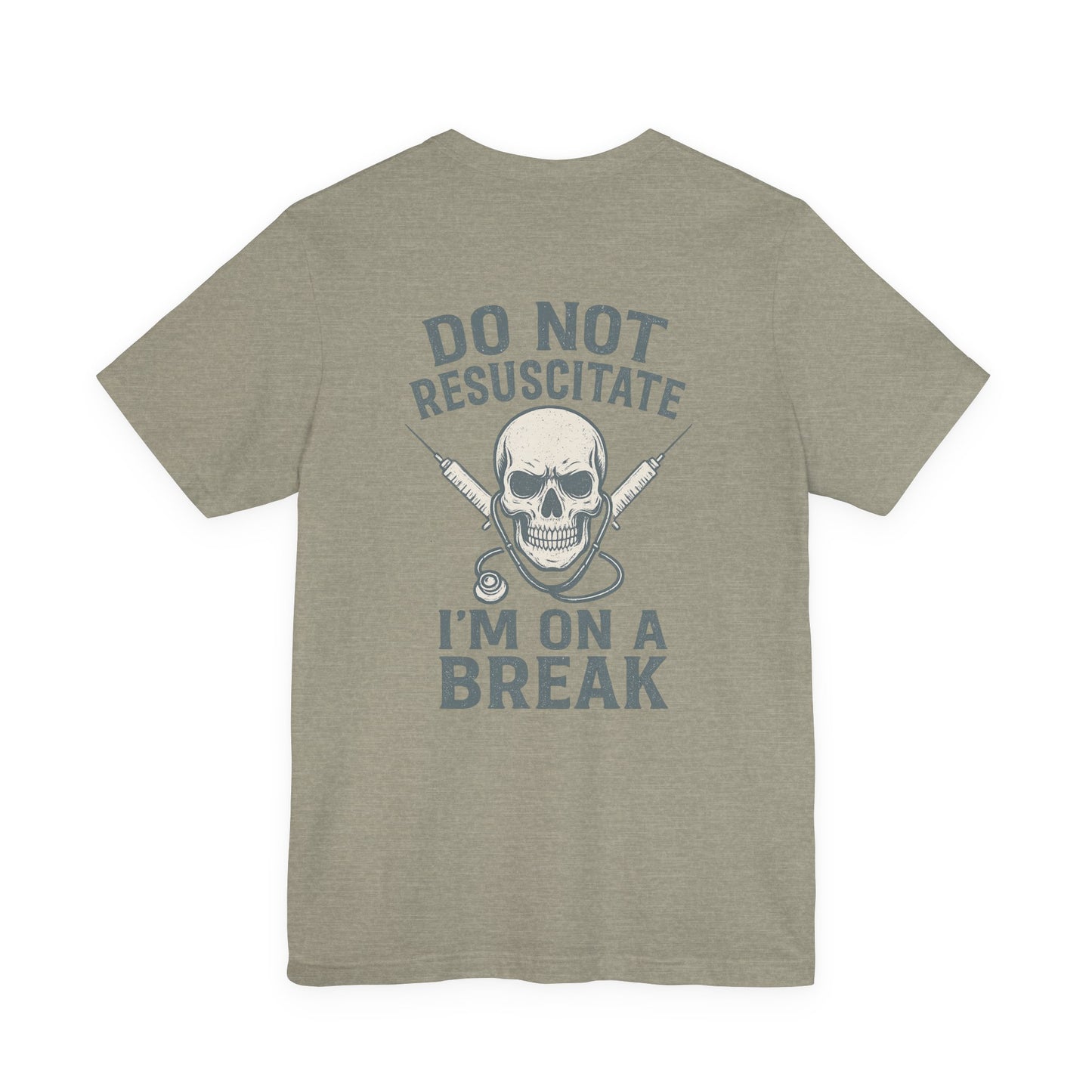 “Do Not Resuscitate. I’m on a Break.” – Funny Nurse Tee