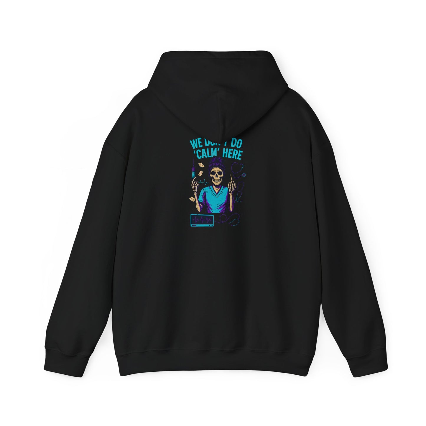 “We Don’t Do ‘Calm’ Here” - Funny Healthcare Hoodie