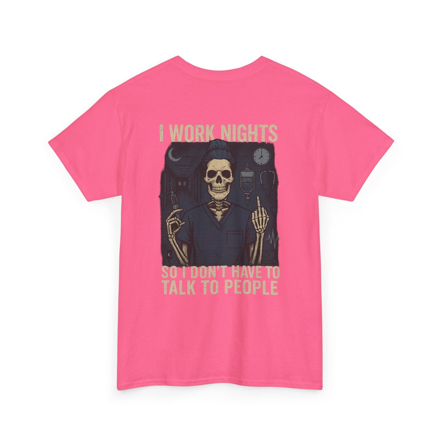 “I Work Nights So I Don’t Have to Talk to People” – Funny Nurse T-Shirt