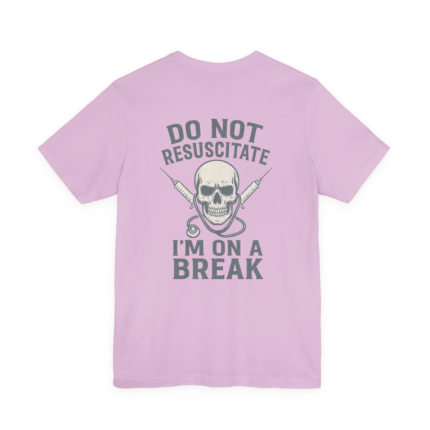 “Do Not Resuscitate. I’m on a Break.” – Funny Nurse Tee