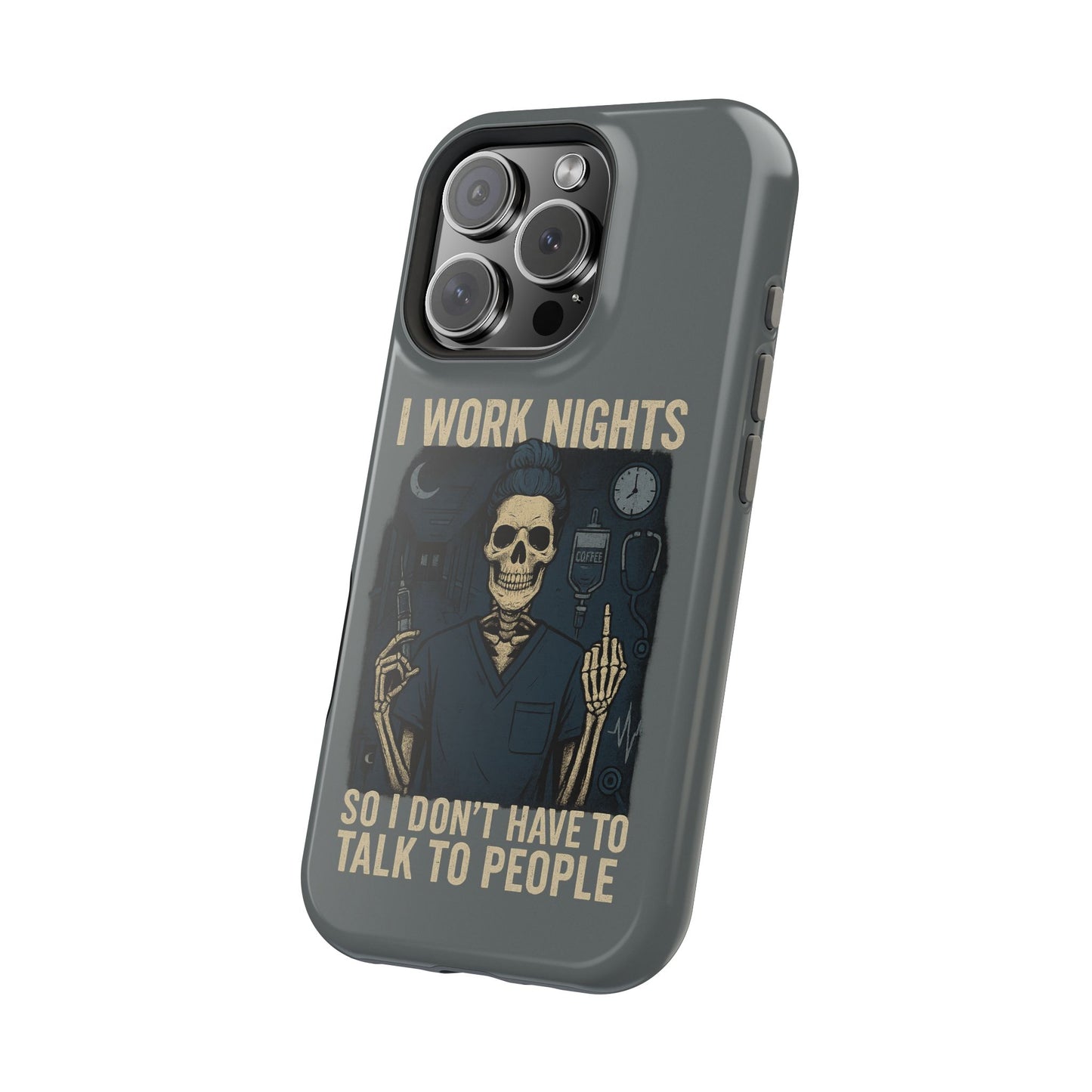 “I Work Nights So I Don’t Have to Talk to People” – Nurse Phone Case