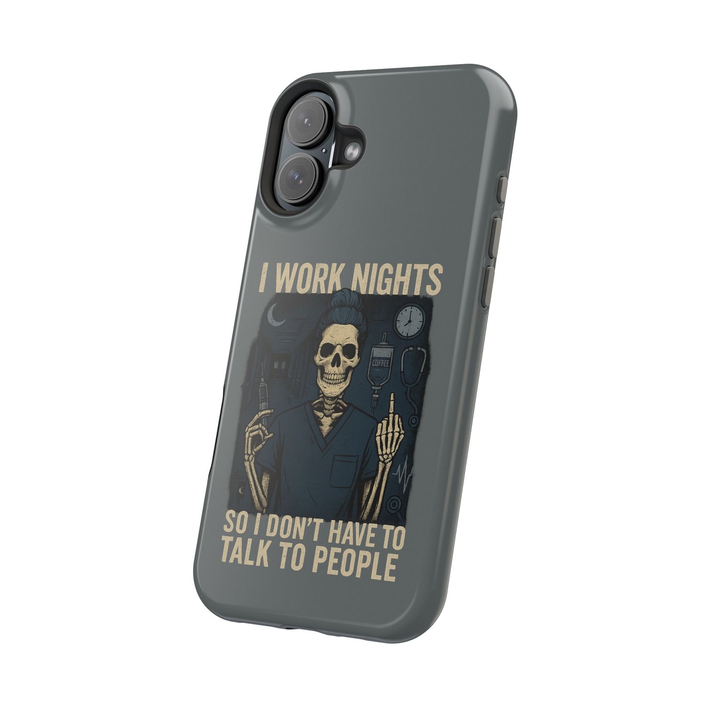 “I Work Nights So I Don’t Have to Talk to People” – Nurse Phone Case