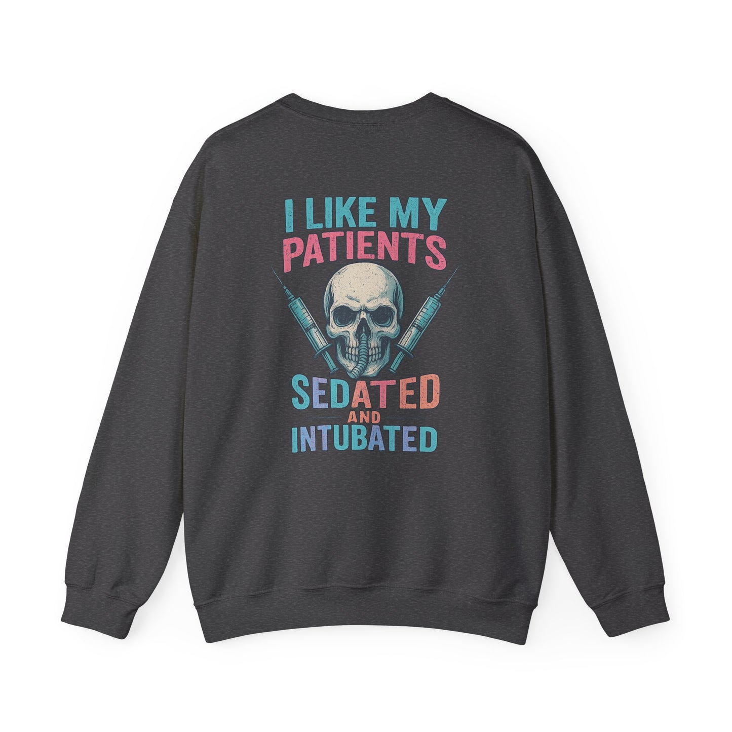“I Like My Patients Sedated and Intubated” – Burnout Nurse Sweatshirt